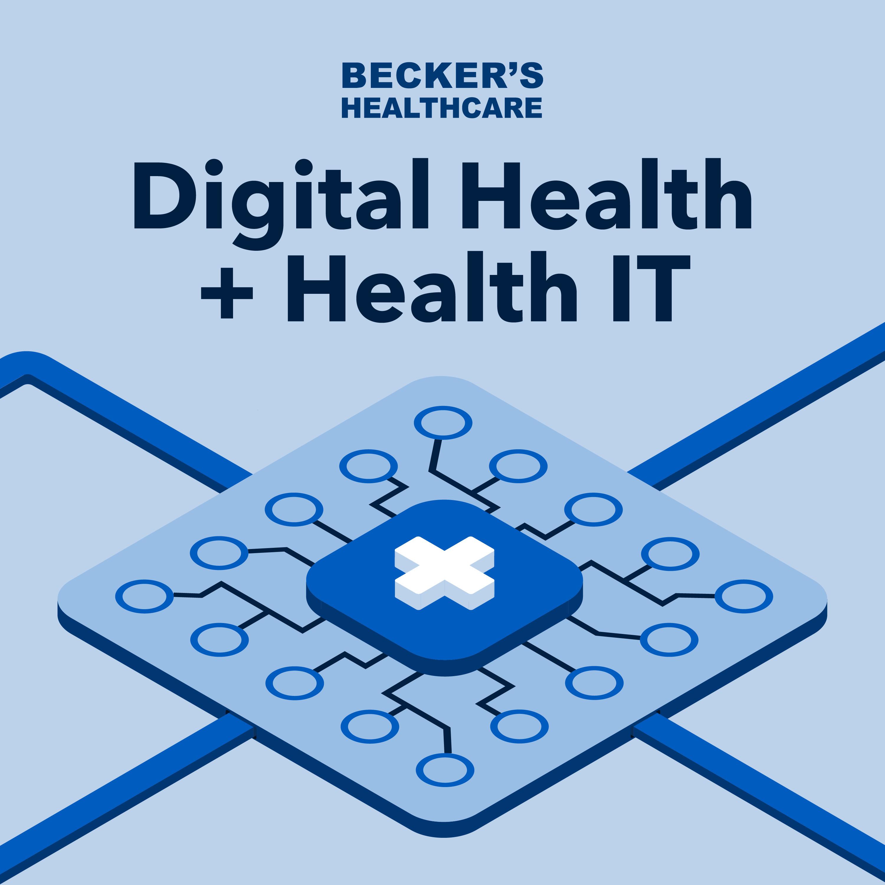 Becker’s Healthcare Digital Health + Health IT 