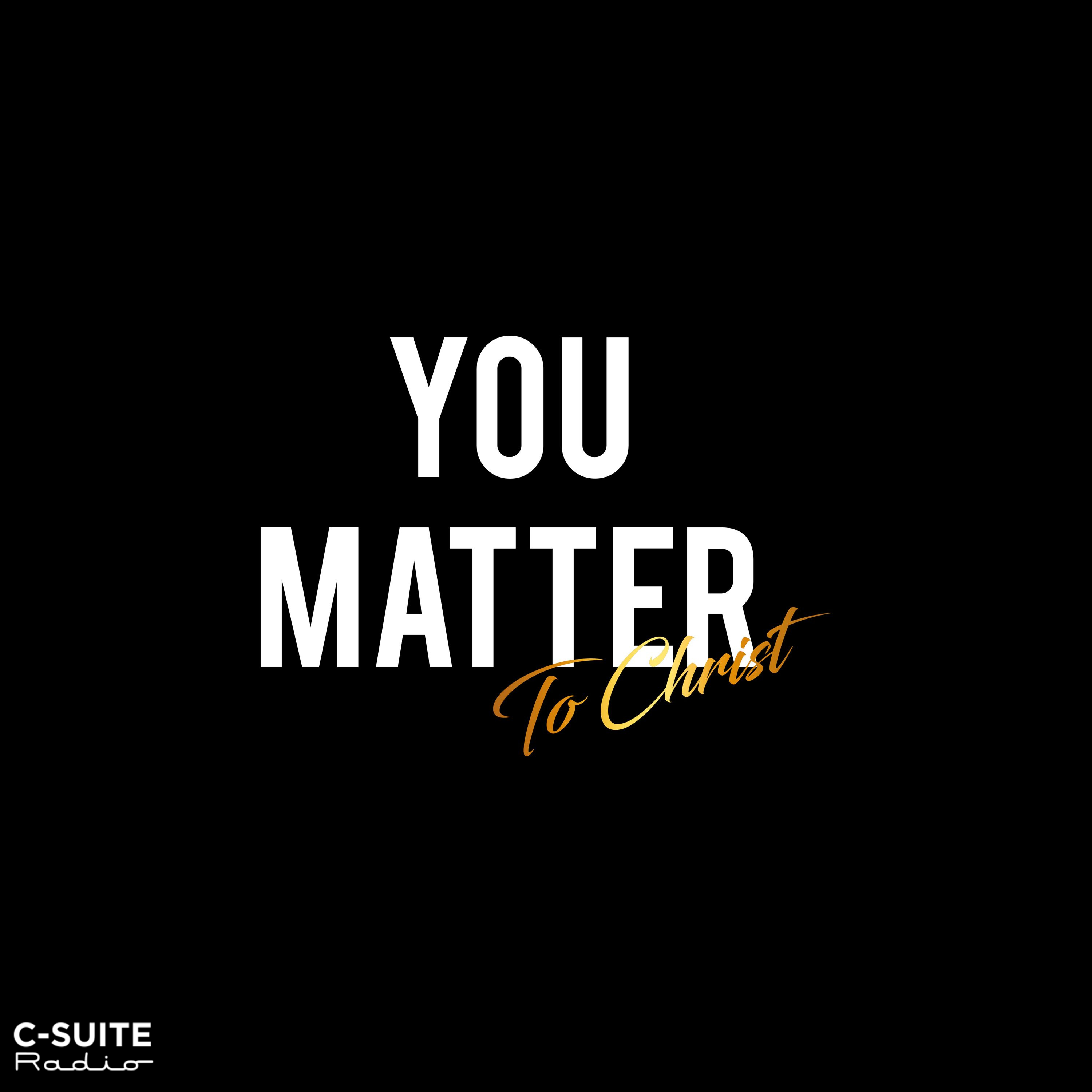 YOU MATTER To Christ 