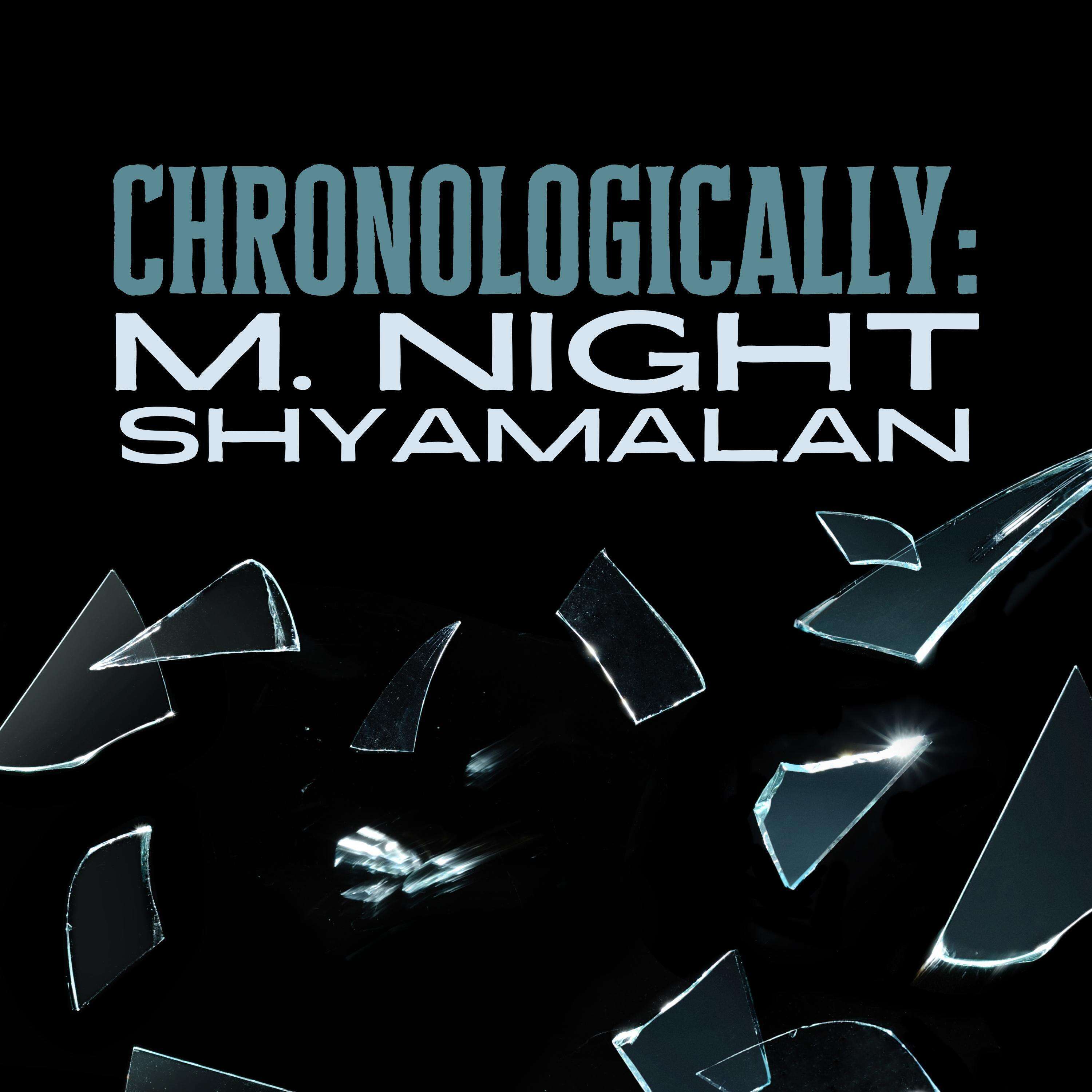 Chronologically: M. Night Shyamalan 