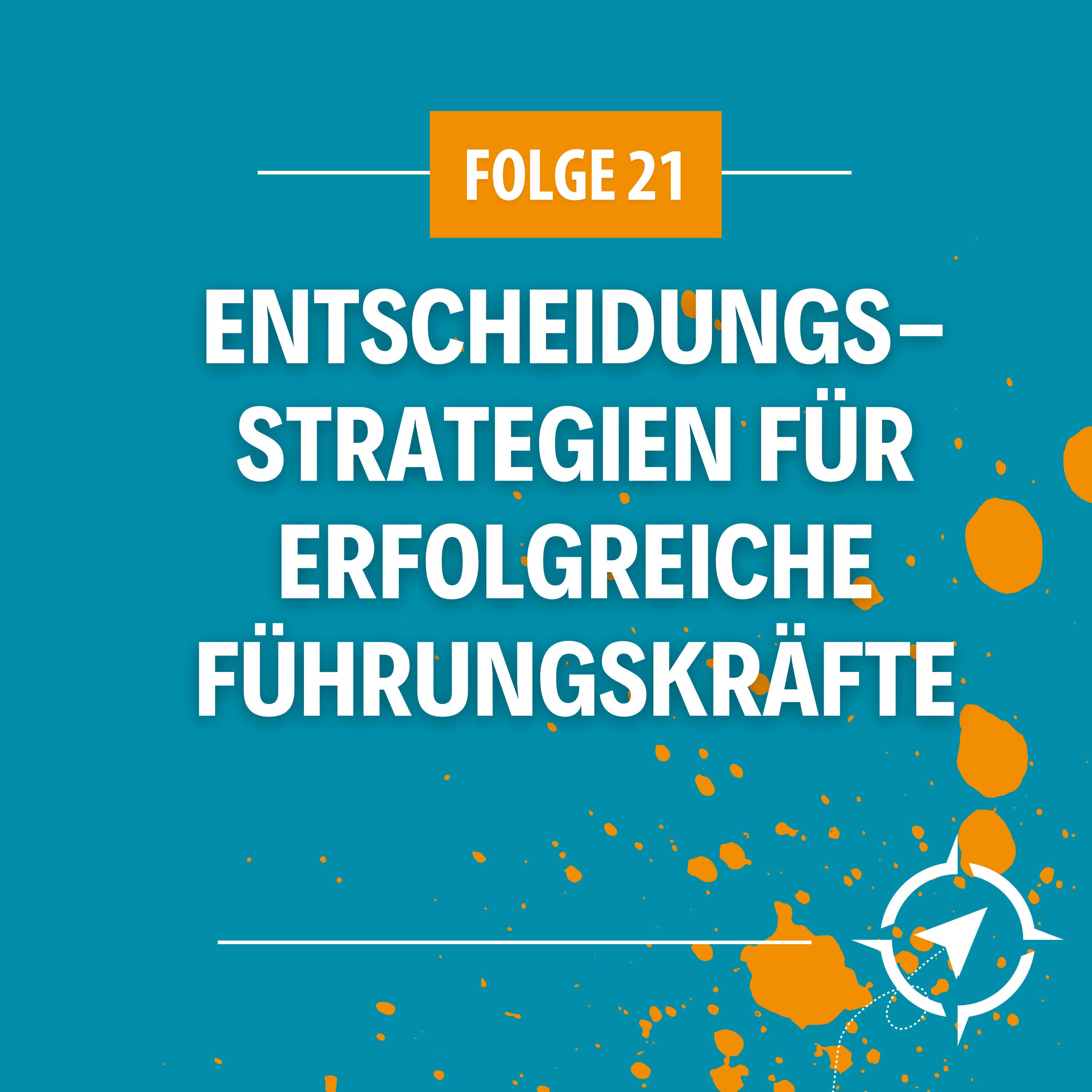 #21 - Entscheidungsstrategien für erfolgreiche Führungskräfte