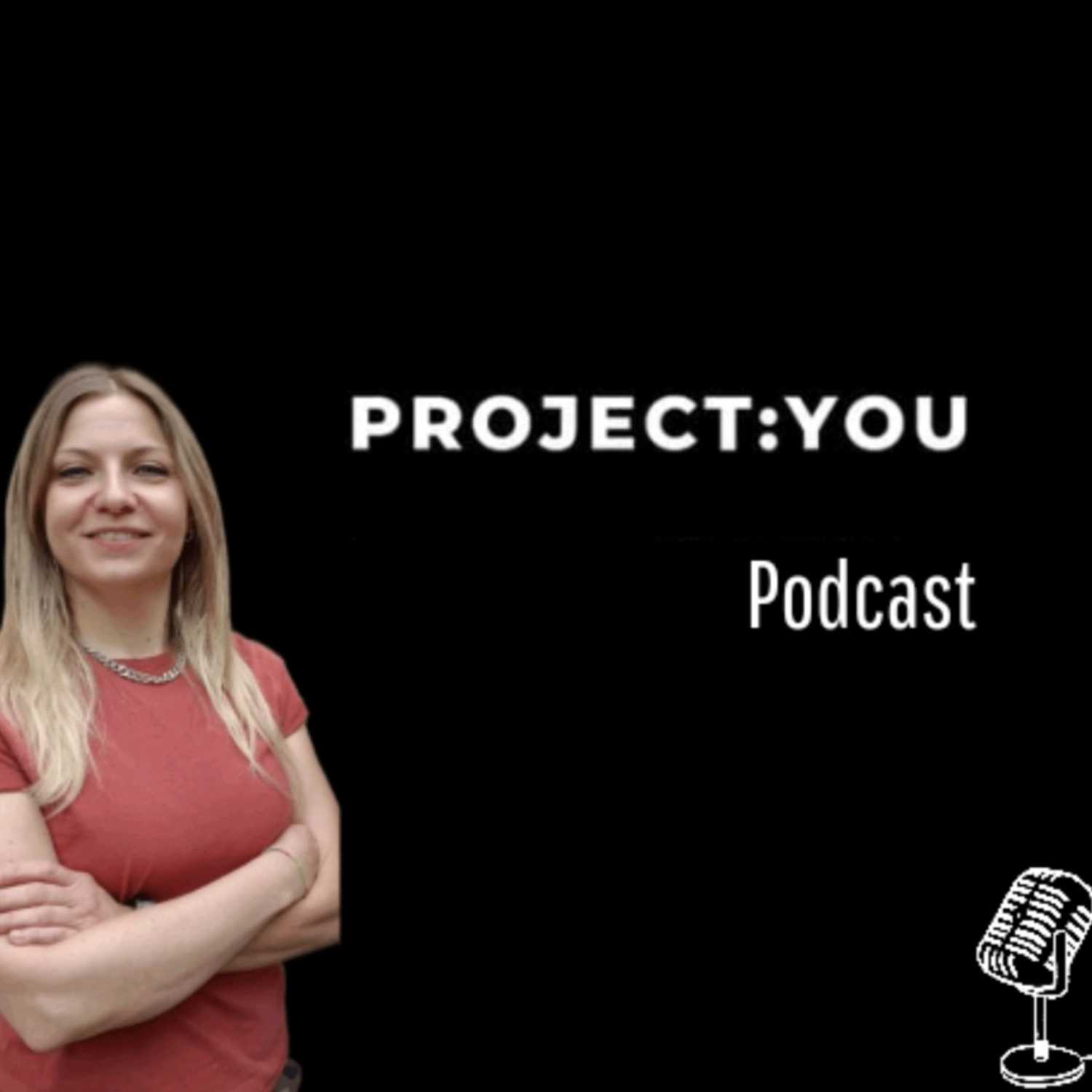 PROJECT:YOU PODCAST Episodio 22 Se non tu, chi?