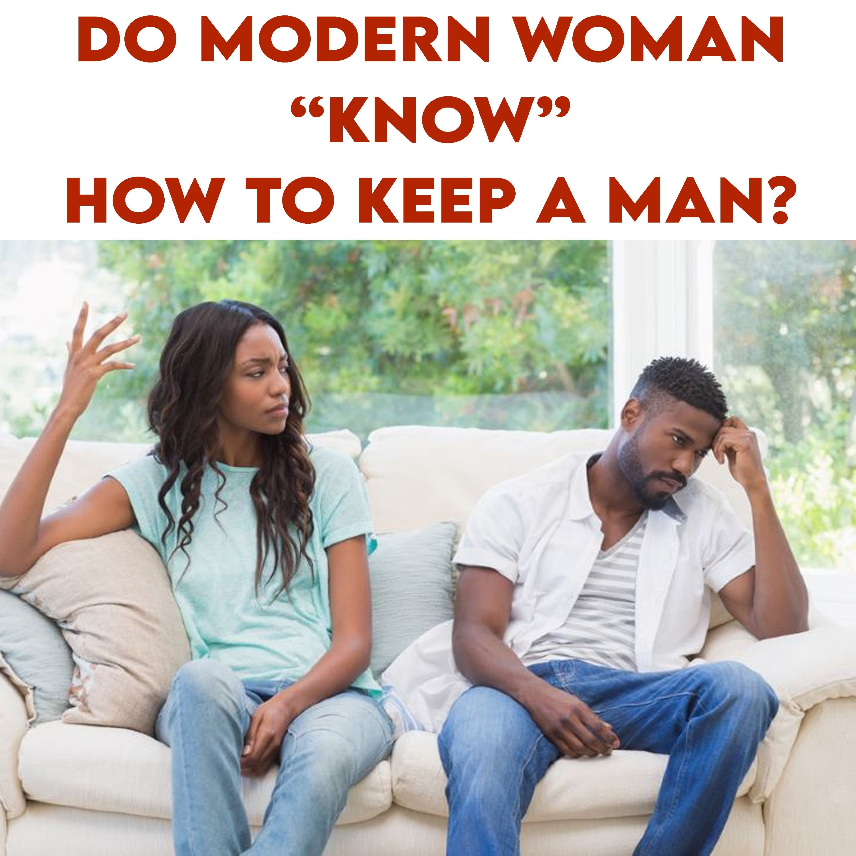 Do Modern Woman Know How To Keep A Man