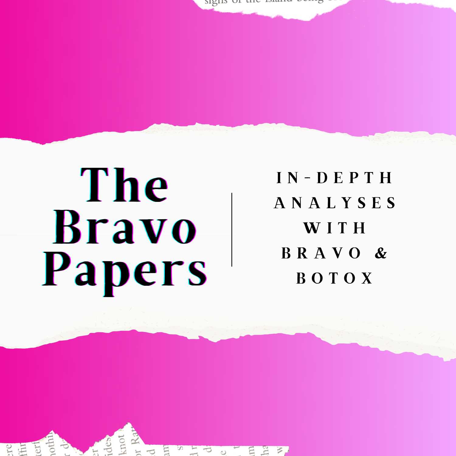 The Bravo Papers: In-Depth Analyses with Bravo & Botox 