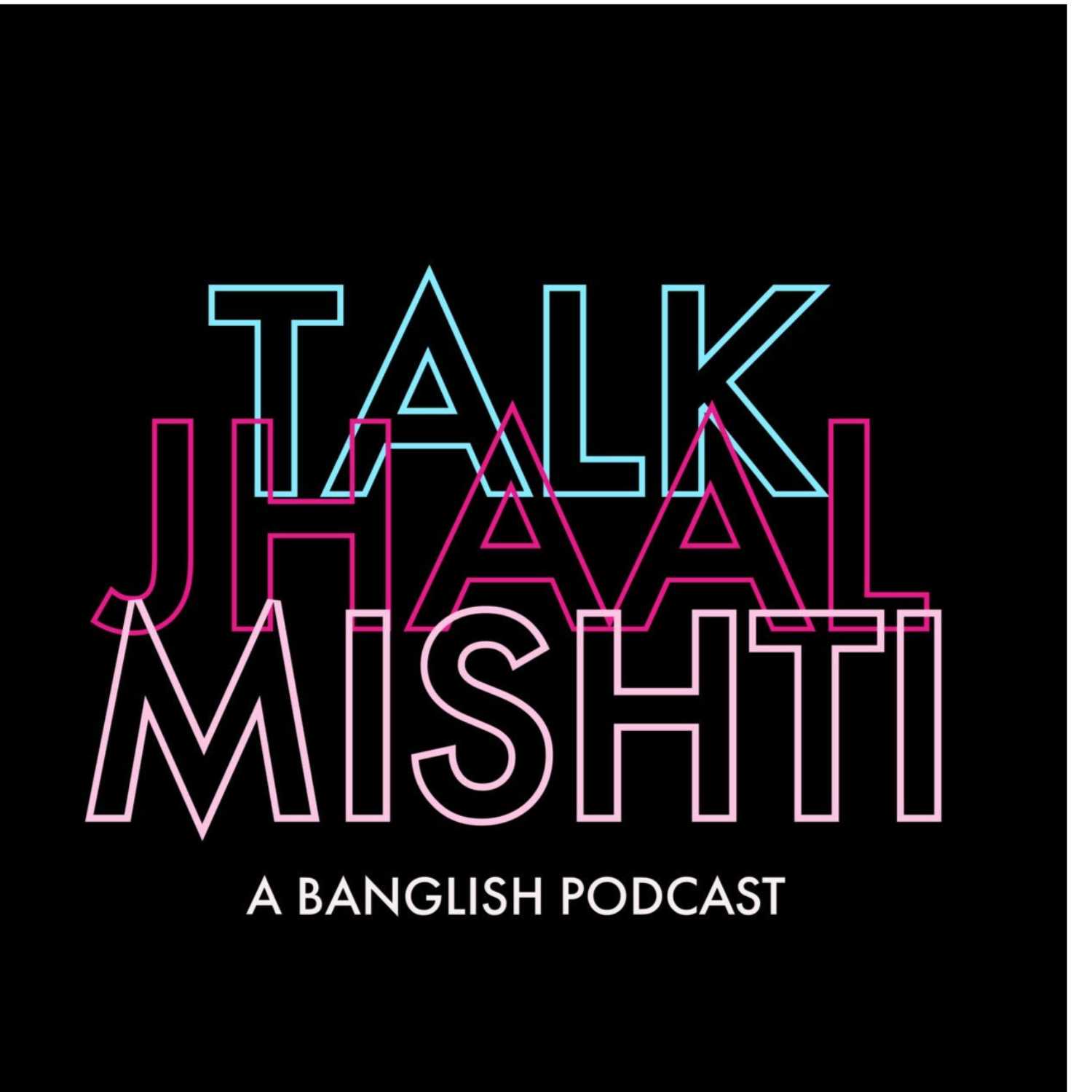 Talk Jhaal Mishti 