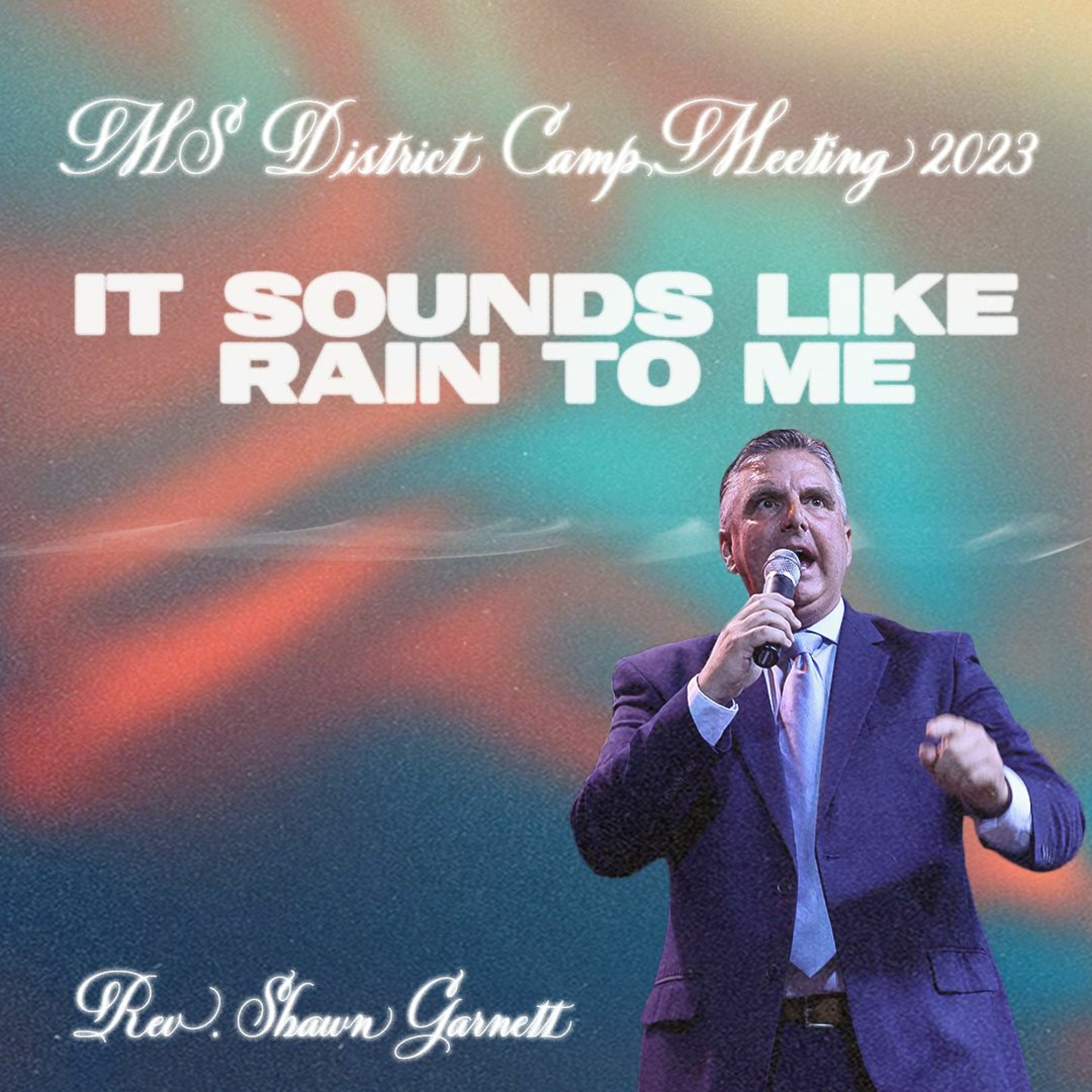 MS District Camp Meeting 2023 | "It Sounds Like Rain to Me" - Rev. Shawn Garnett [July 20, 2023]