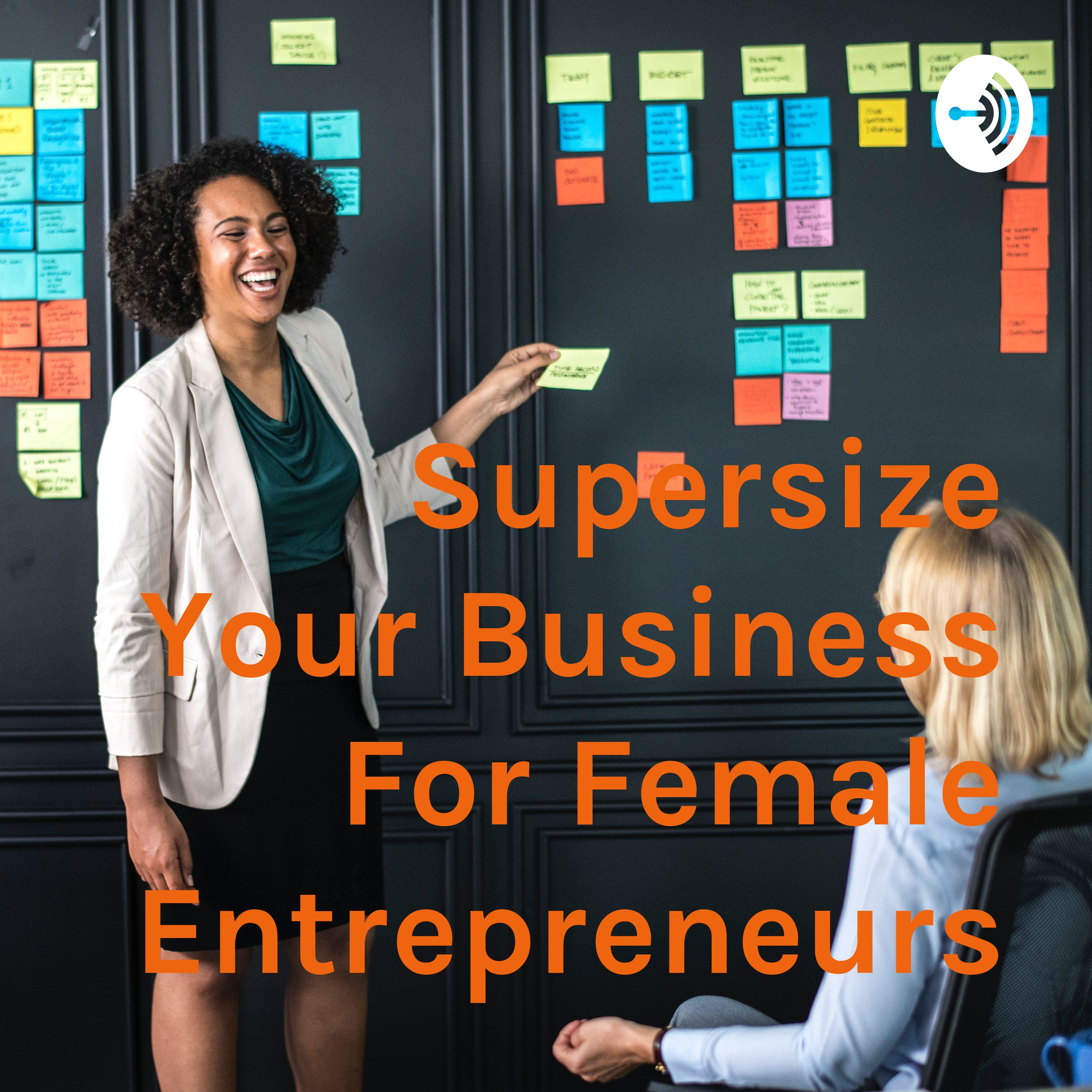 Supersize Your Business For Female Entrepreneurs 