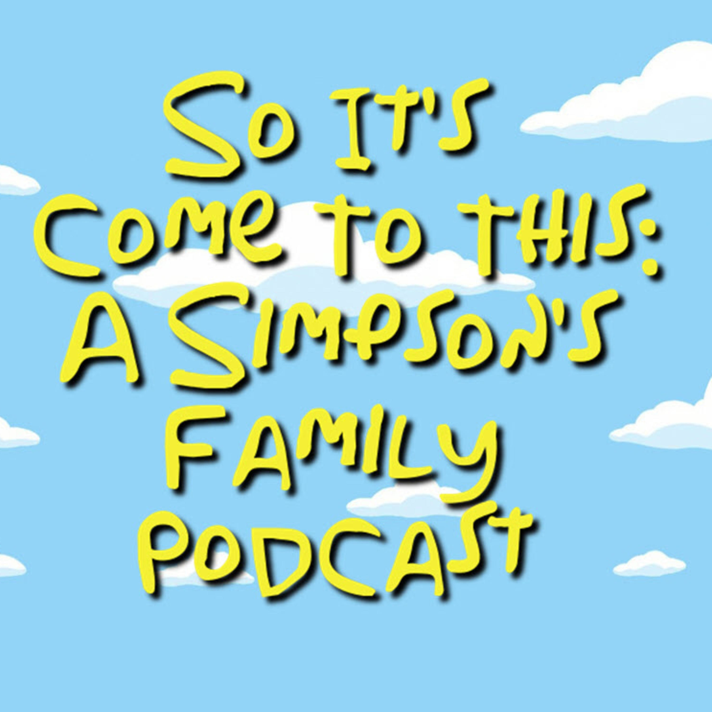 So It's Come To This: A Simpson's Family Podcast 