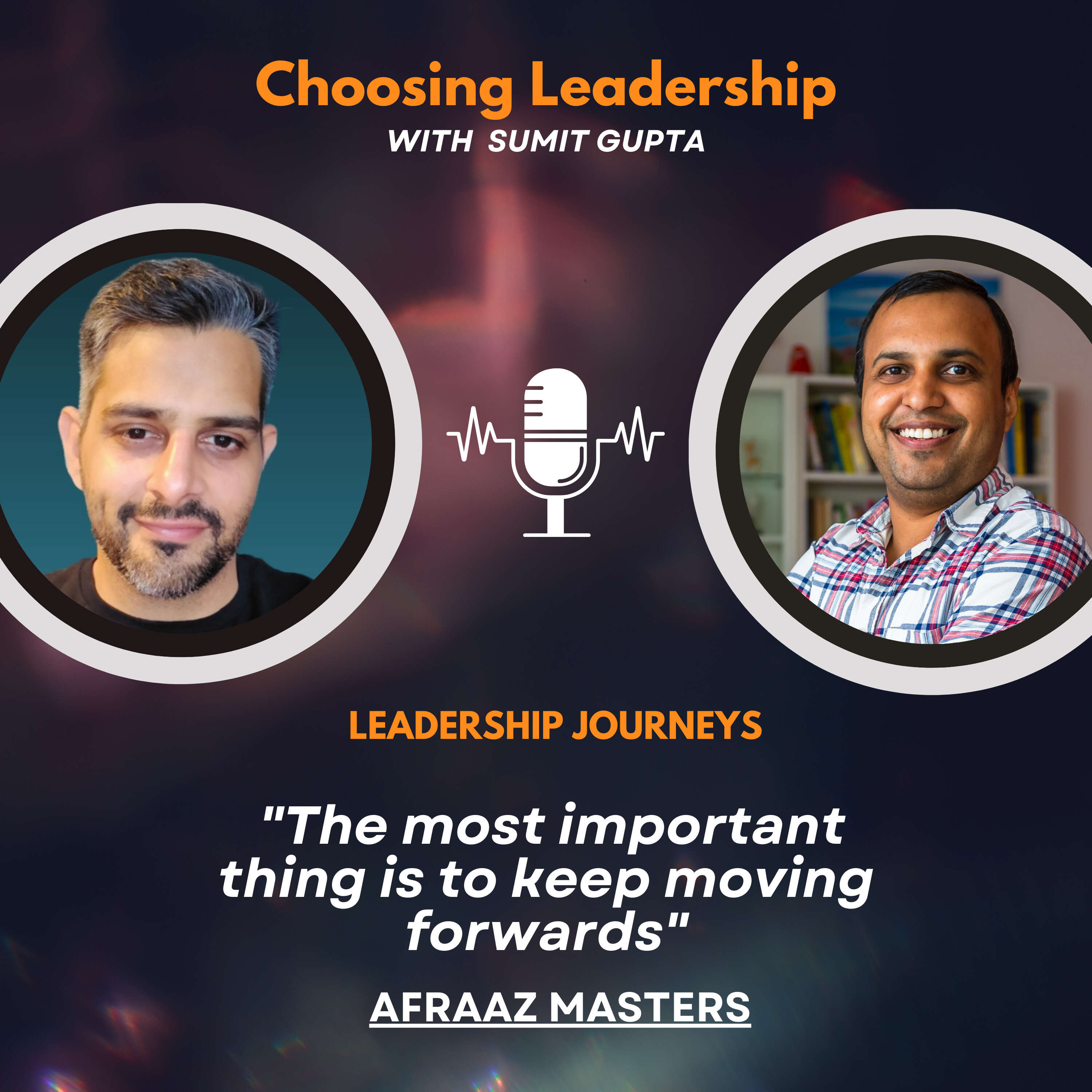 Leadership Journeys [120] - Afraaz Masters - "The most important thing is to keep moving forwards"