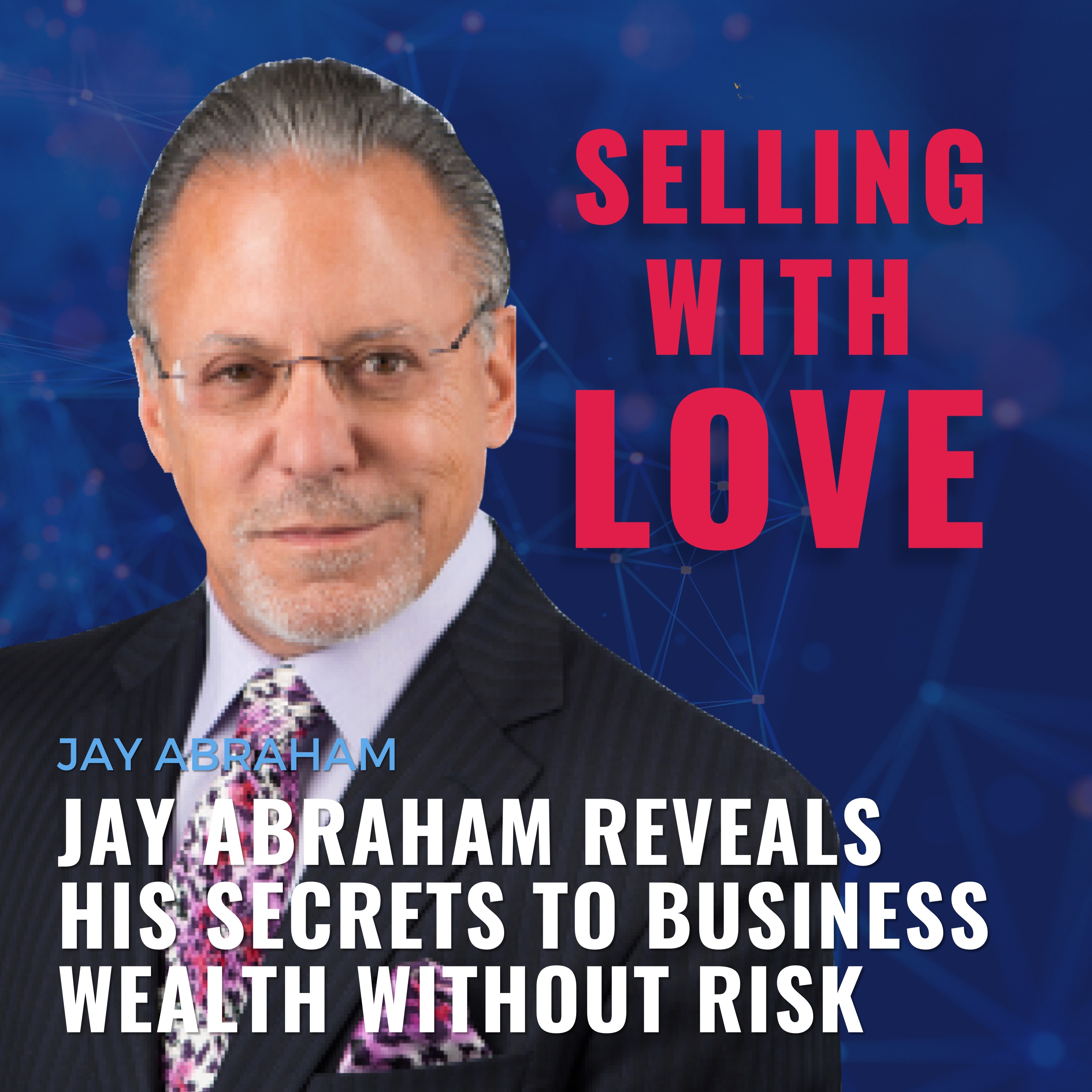 Jay Abraham Reveals His Secrets to Business Wealth Without Risk