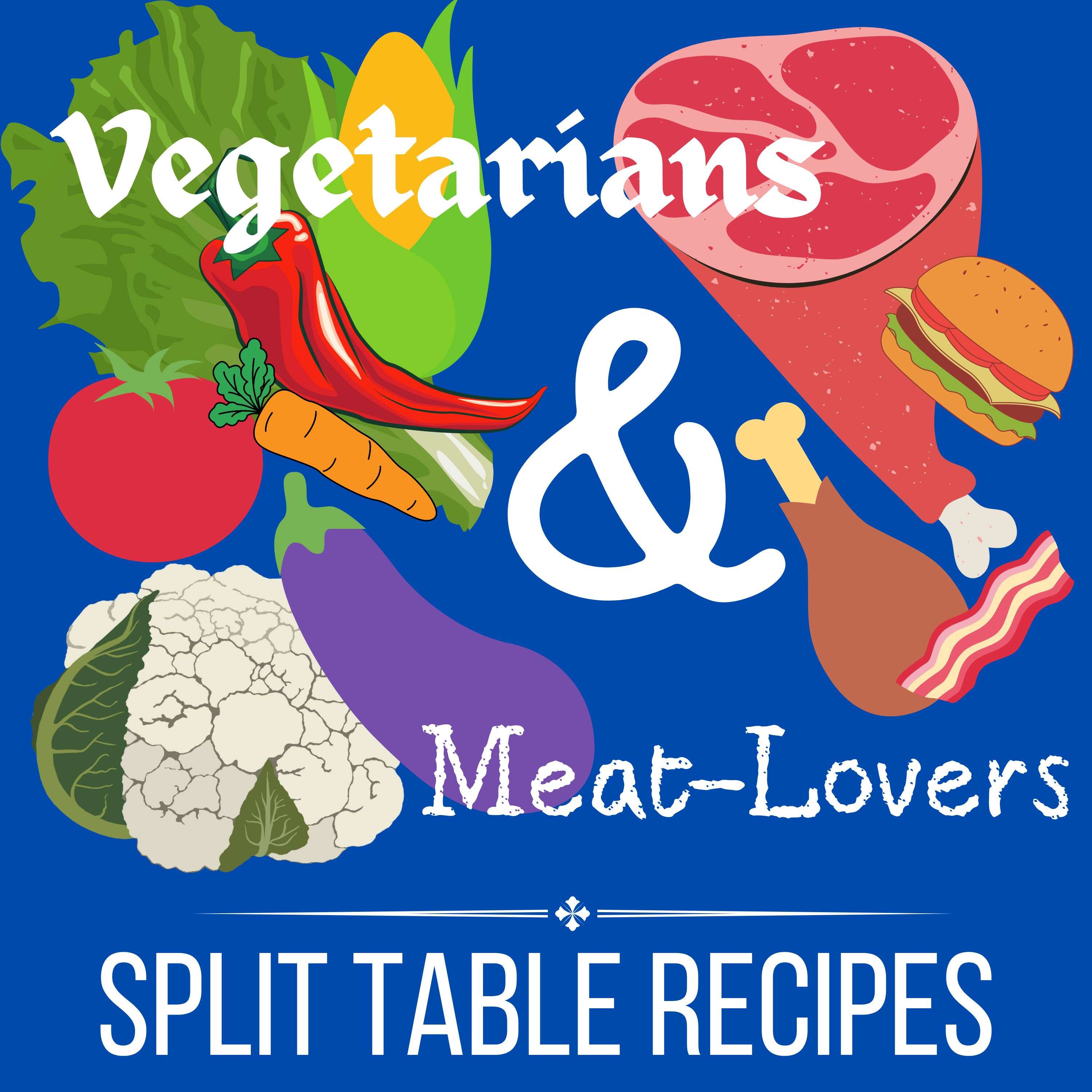 Vegetarians & Meat-Lovers: Split Table Recipes 