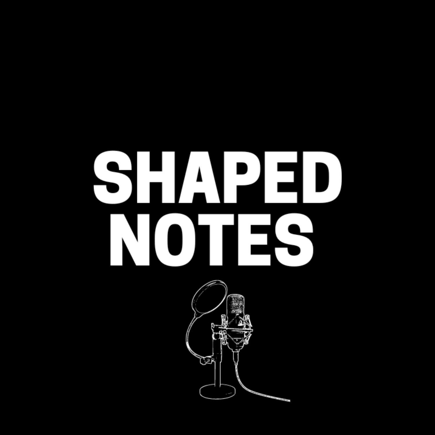 The Shaped Notes Podacast 