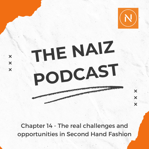 The Naiz Podcast – Chapter 14 – The real challenges and opportunities in Second Hand Fashion