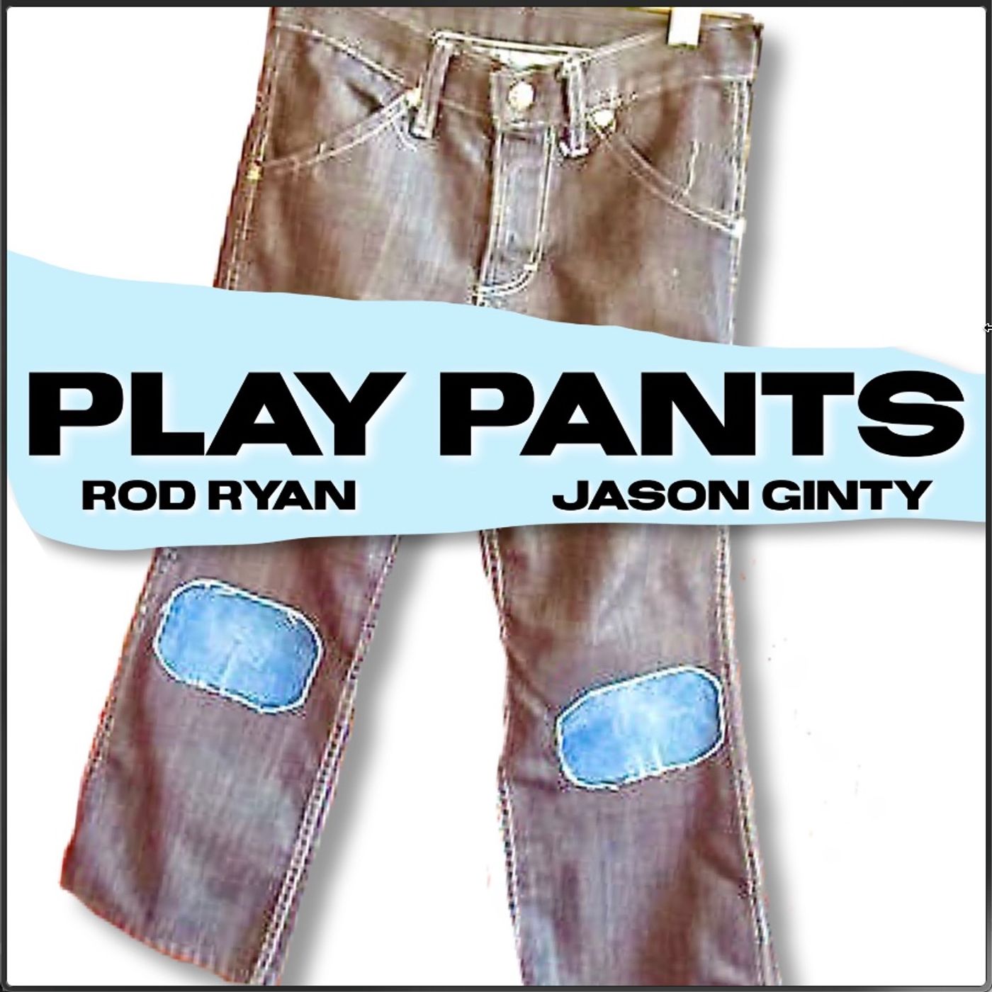 Play Pants with Rod Ryan and Jason Ginty 