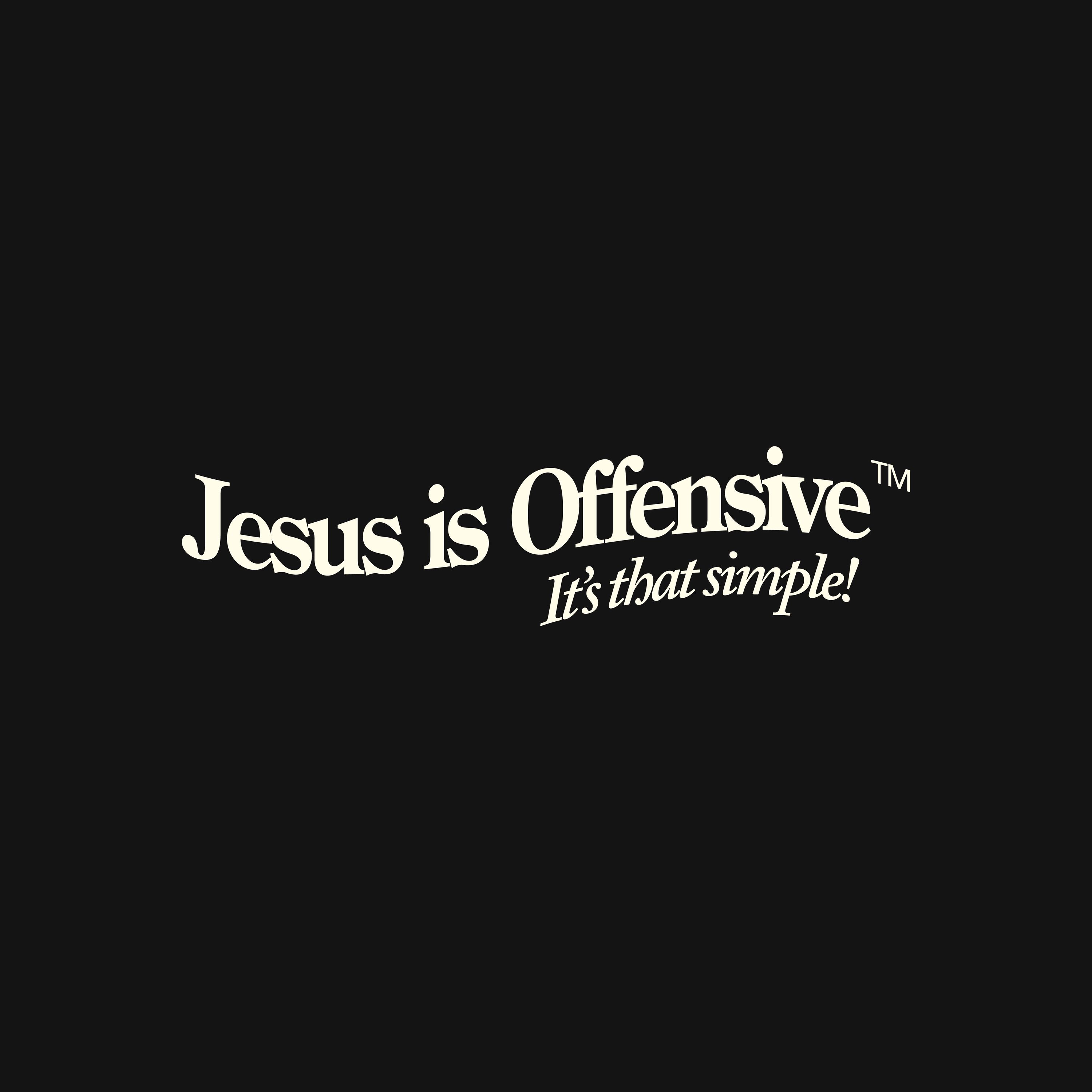 JESUS IS OFFENSIVE 