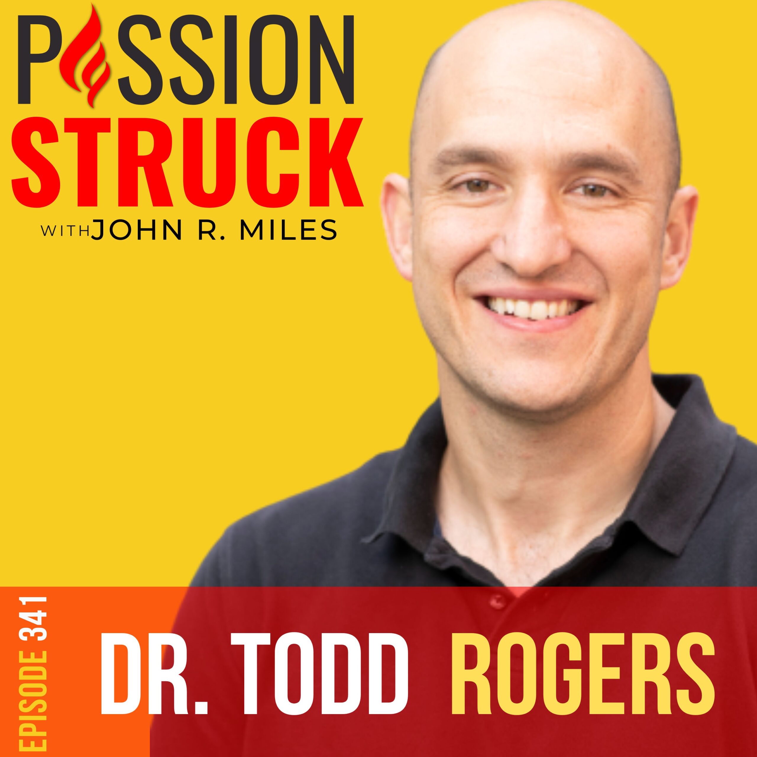 ⁣341 | How You Communicate Better in the Real World | Dr. Todd Rogers | Passion Struck with John R. Miles