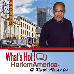 What’s Hot! HarlemAmerica with G. Keith Alexander 