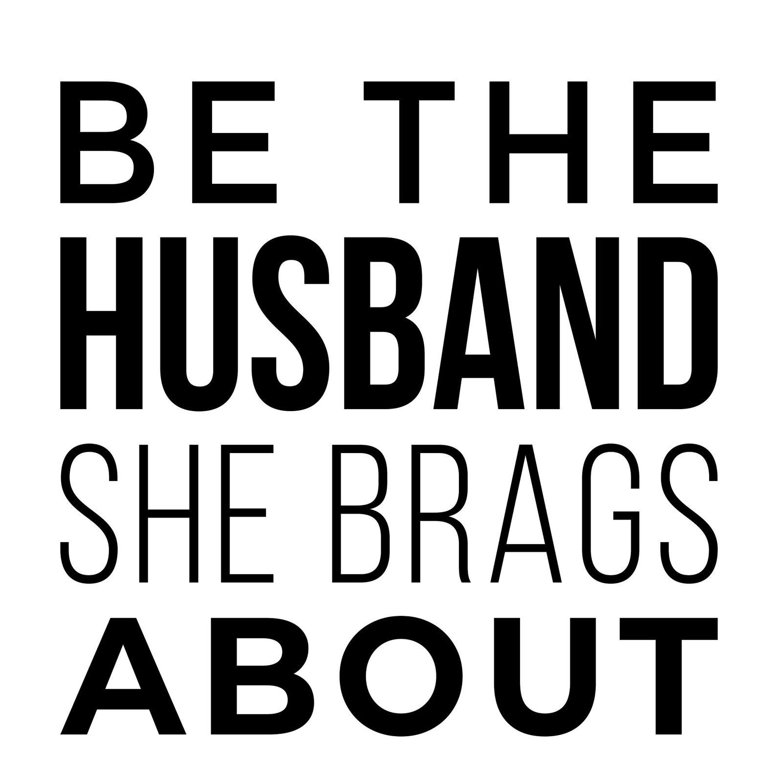 Be The Husband She Brags About 