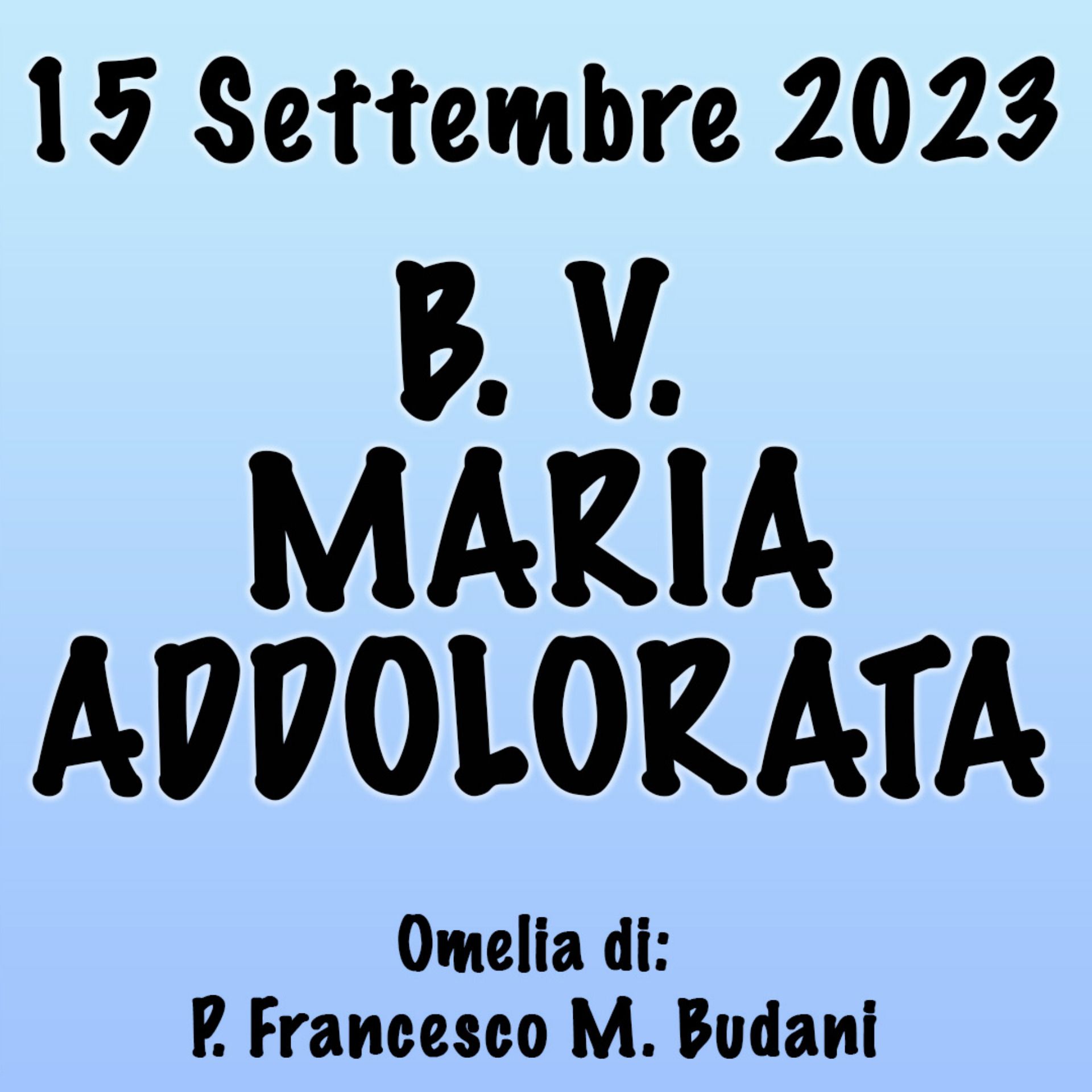 Omelia 15 Settembre 2023, B. V. MARIA ADDOLORATA