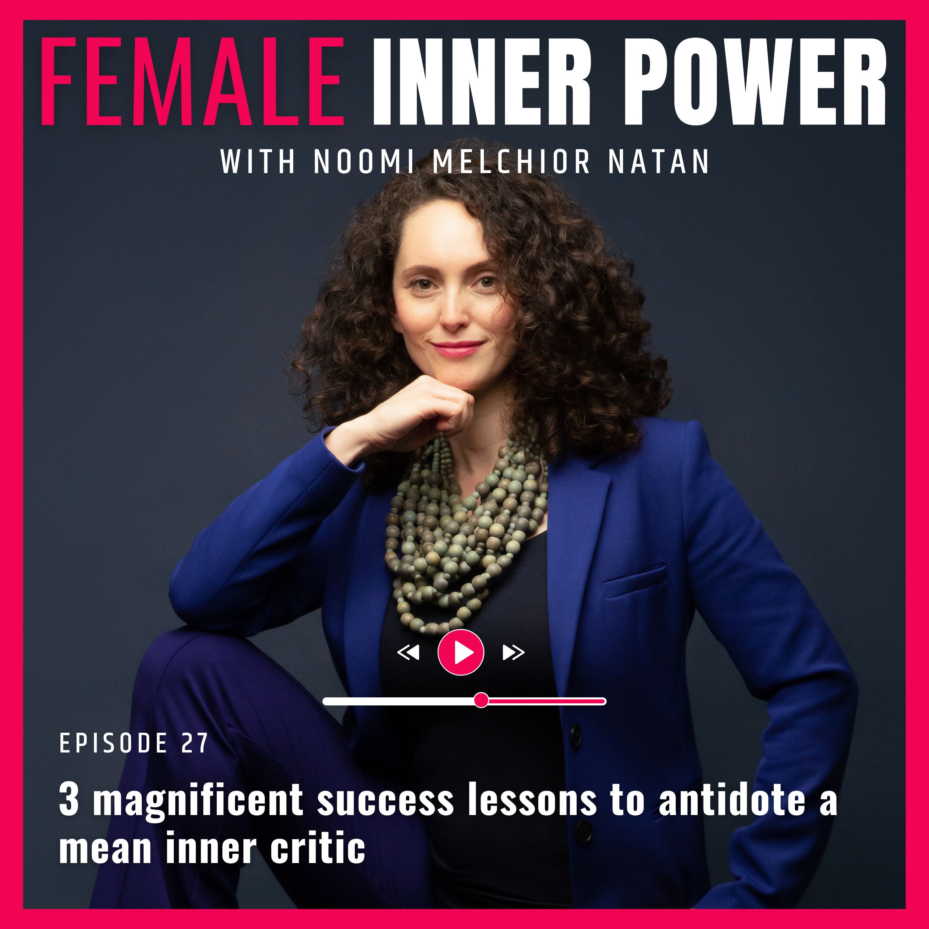 27. S2 E9: 3 magnificent success lessons to antidote a mean inner critic