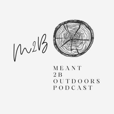 The Meant 2B Outdoors Podcast 