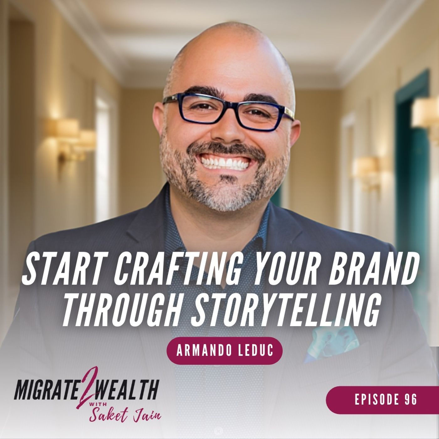 EP96: Start Crafting Your Brand Through Storytelling  - Armando Leduc