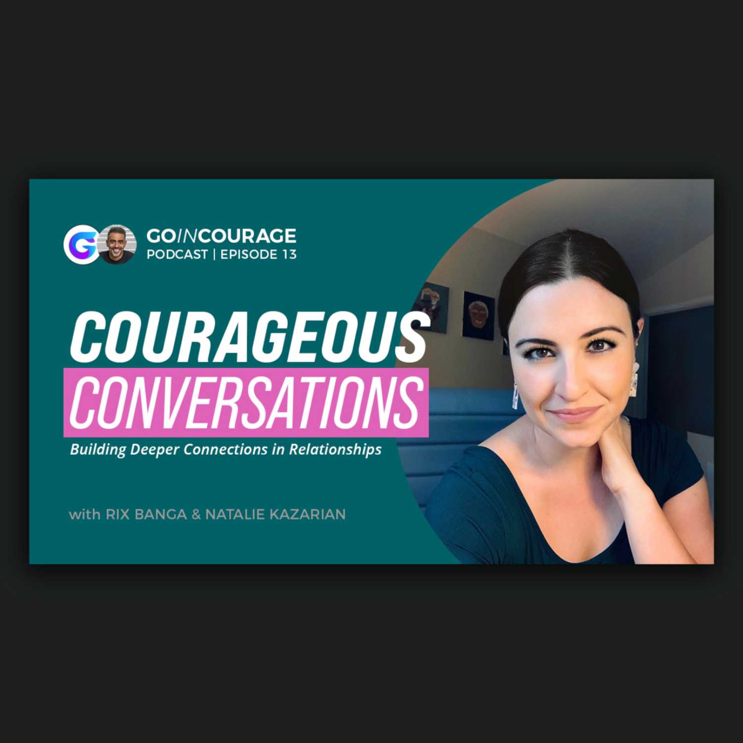 ⁣Courageous Conversations: Building Deeper Connections in Relationships | Natalie Kazarian | Go In Courage Podcast 013