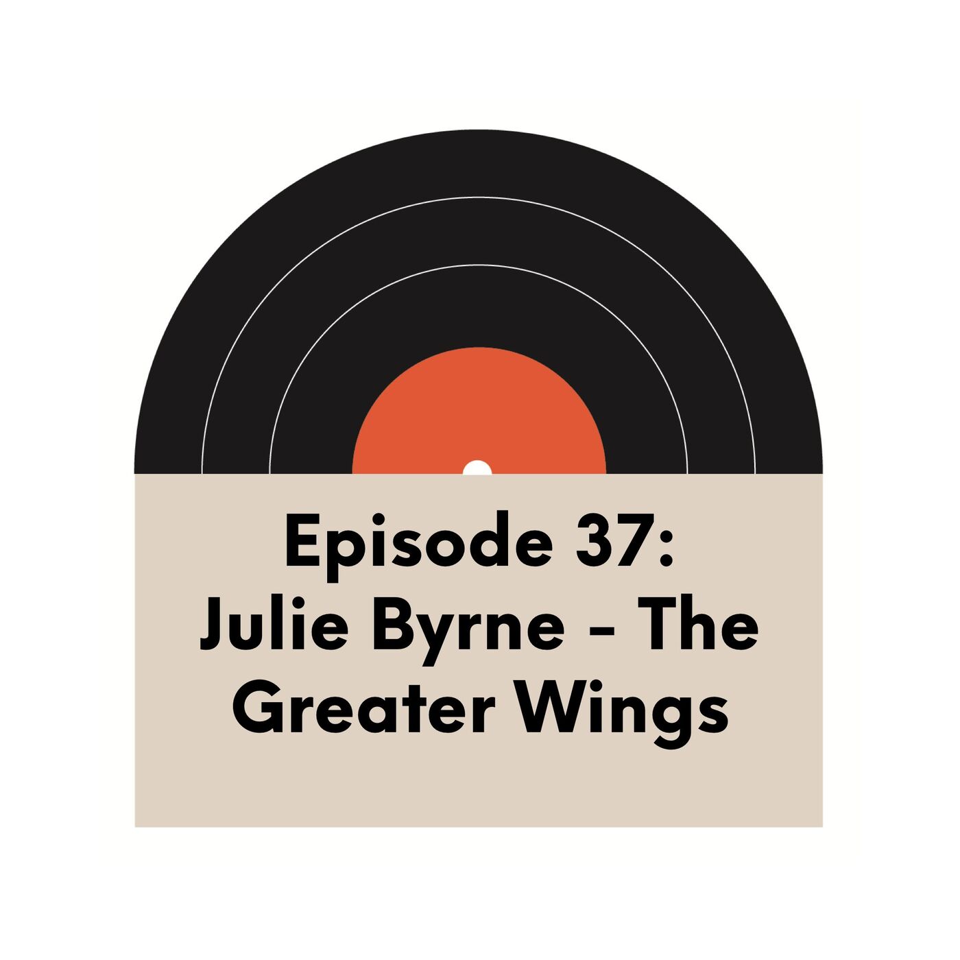 Ep. 37 | Julie Byrne | The Greater Wings