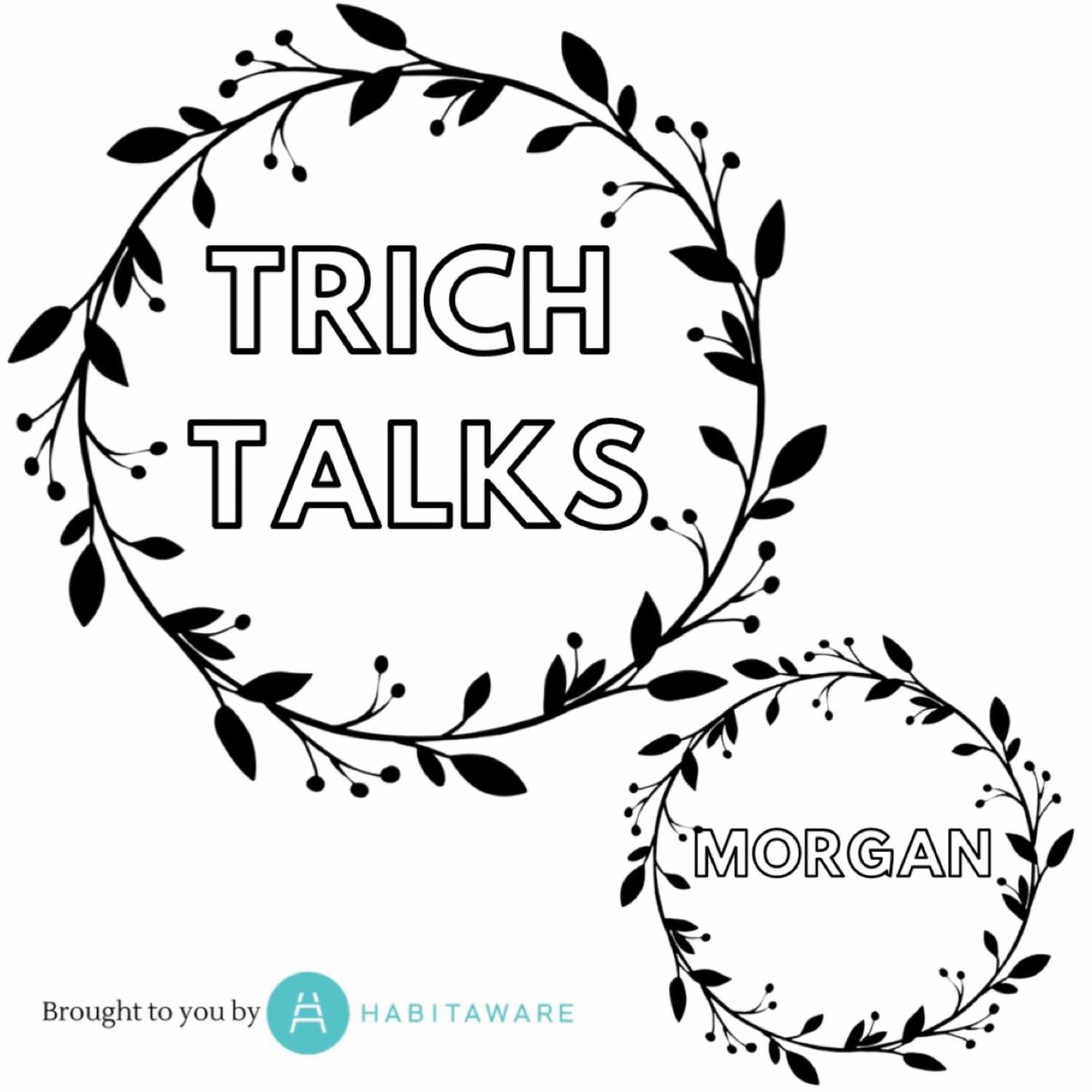 TRICH TALKS: MORGAN