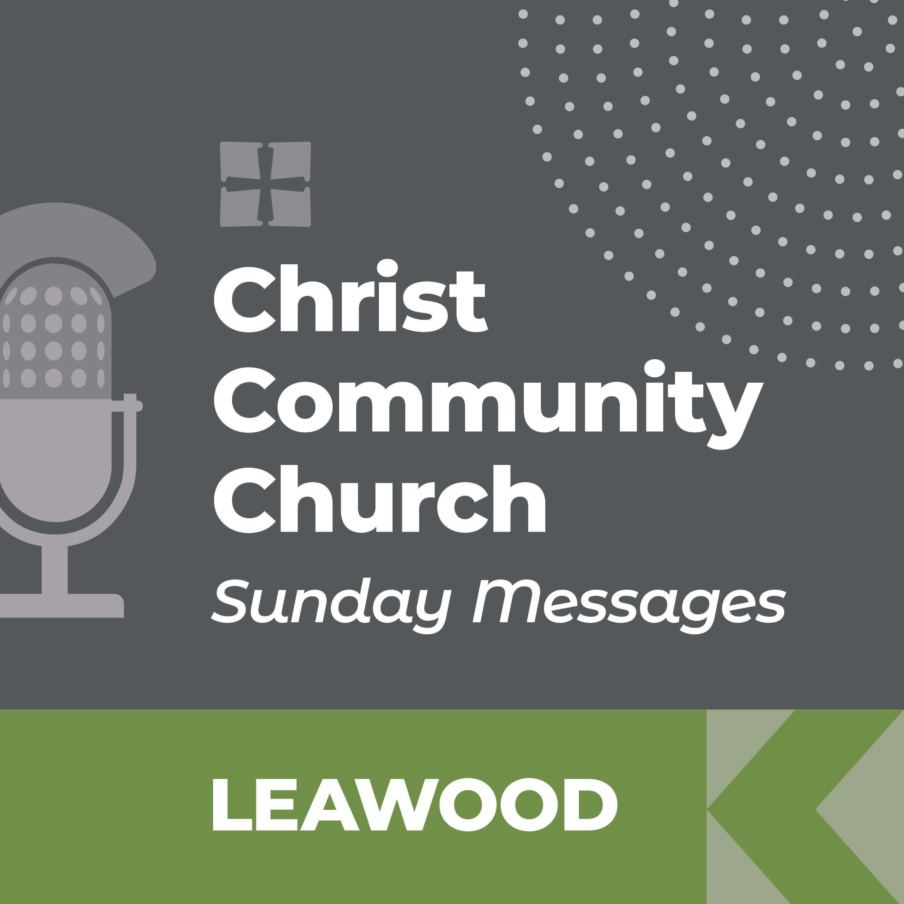 Christ Community Church - Leawood Campus - SUNDAY MESSAGES 