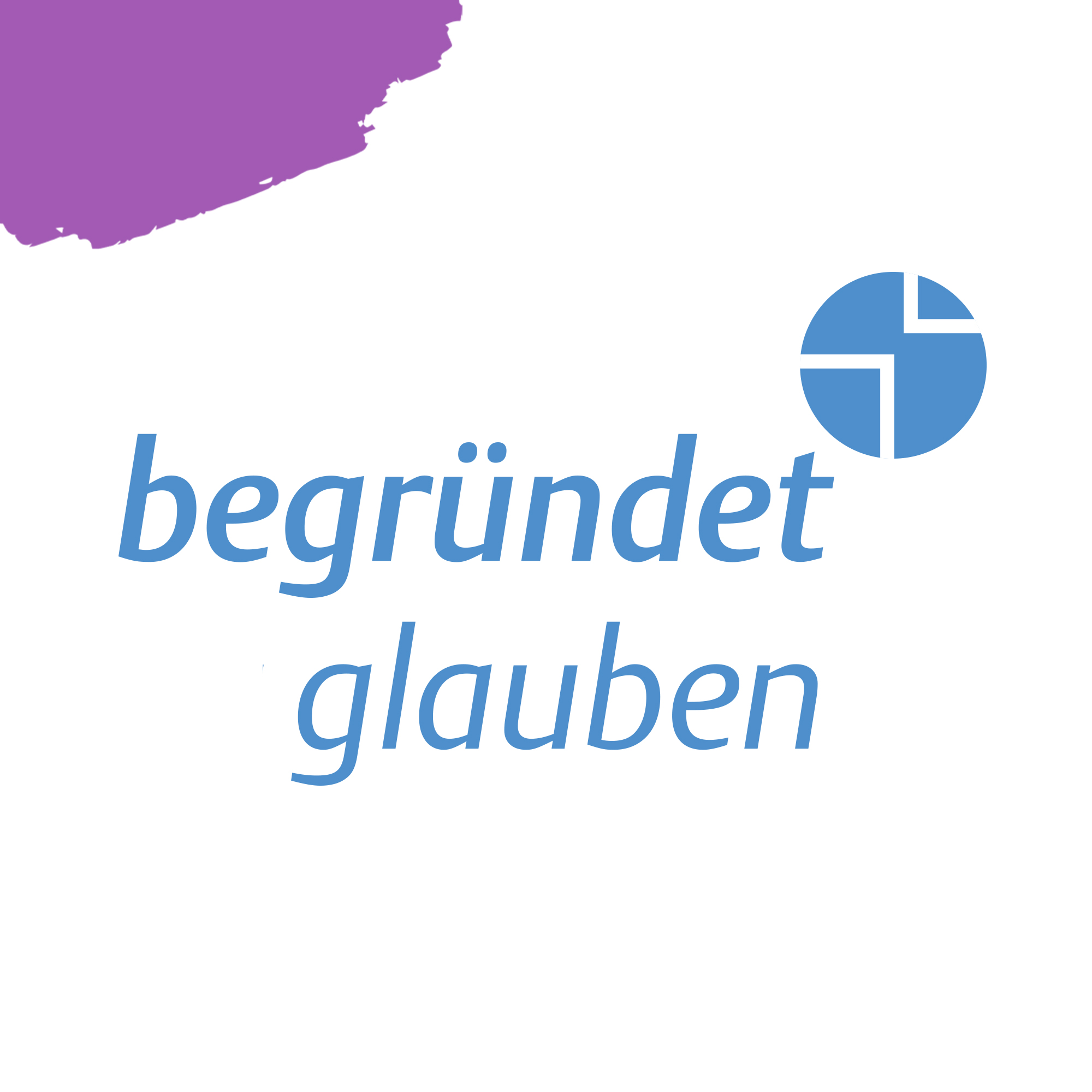 Begründet Glauben 