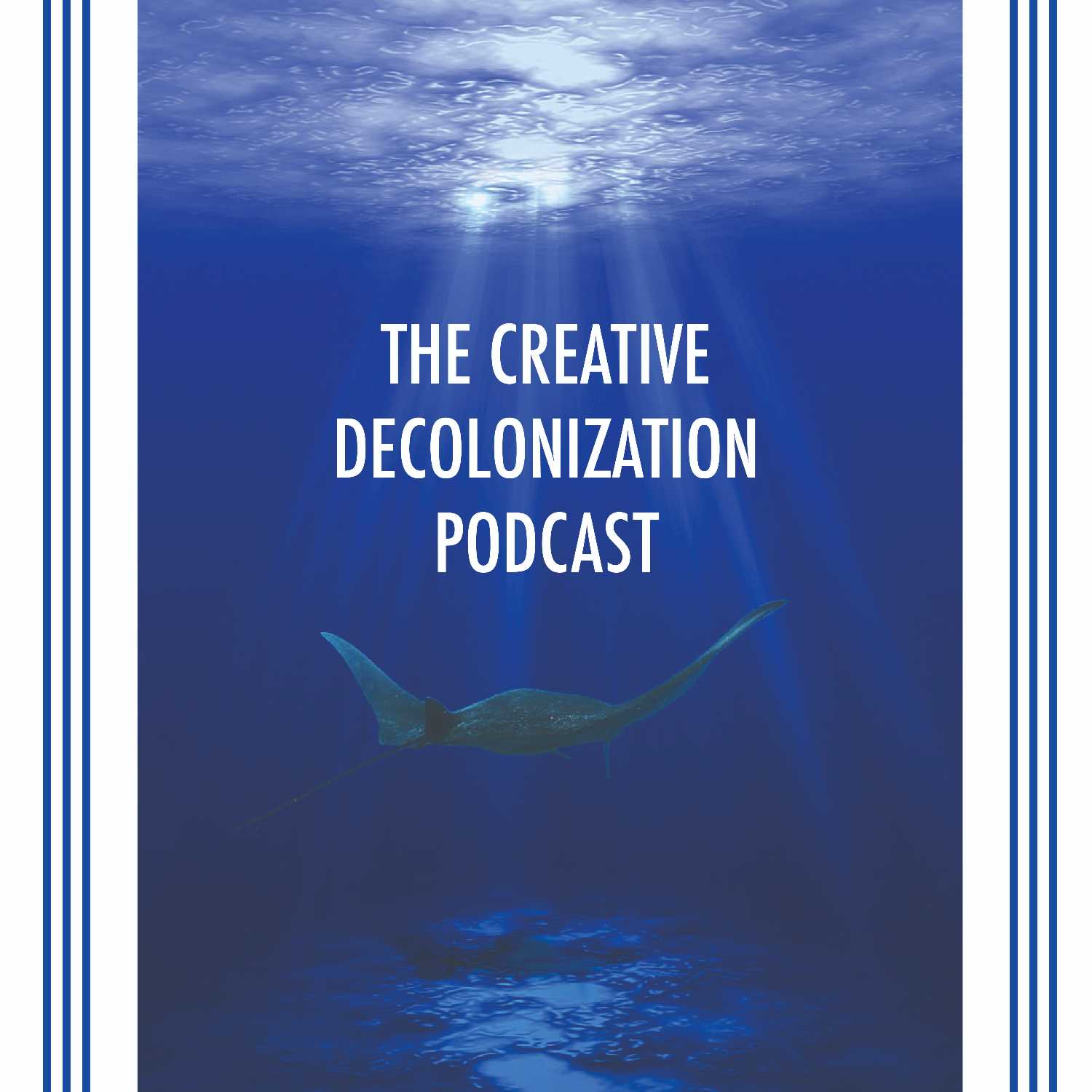 The Creative Decolonization Podcast 