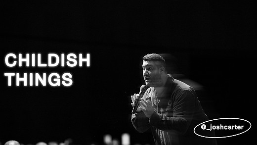 ⁣Childish Things | Pastor Josh Carter