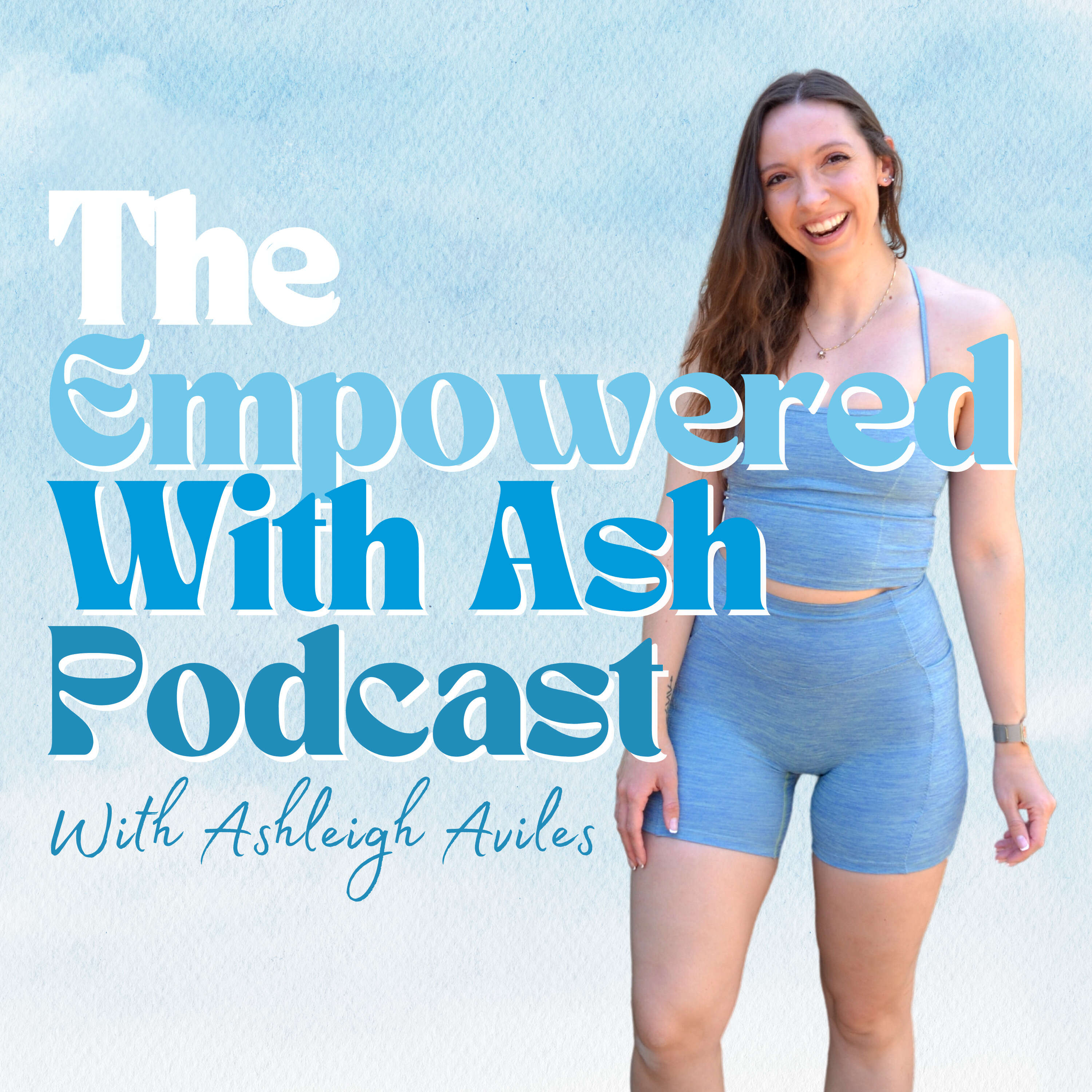 The Empowered with Ash Podcast 