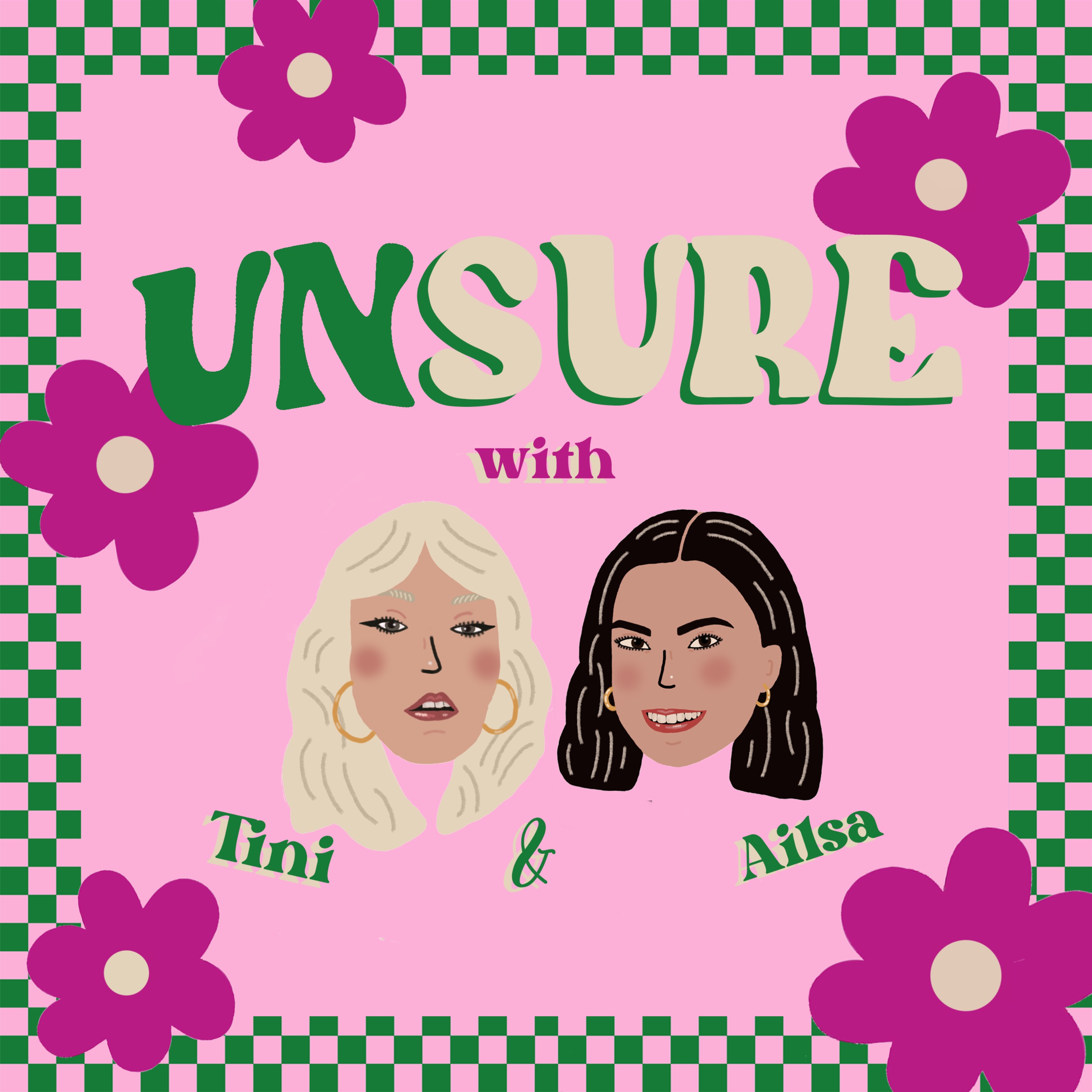 UNSURE with tini & ailsa 