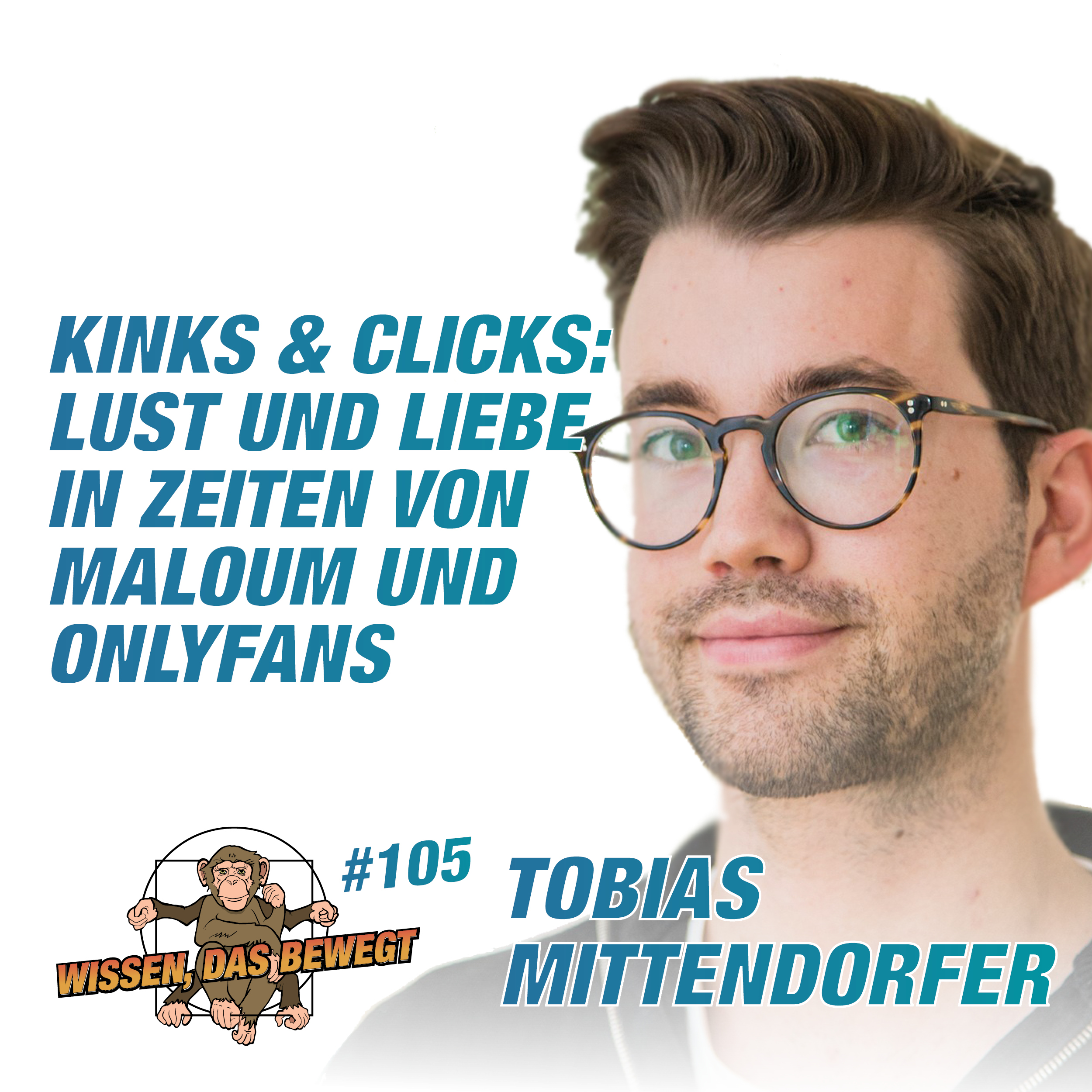 Kinks & Clicks, Lust, Liebe, Maloum, OnlyFans mit Tobias Mittendorfer - Wissen, das bewegt #105