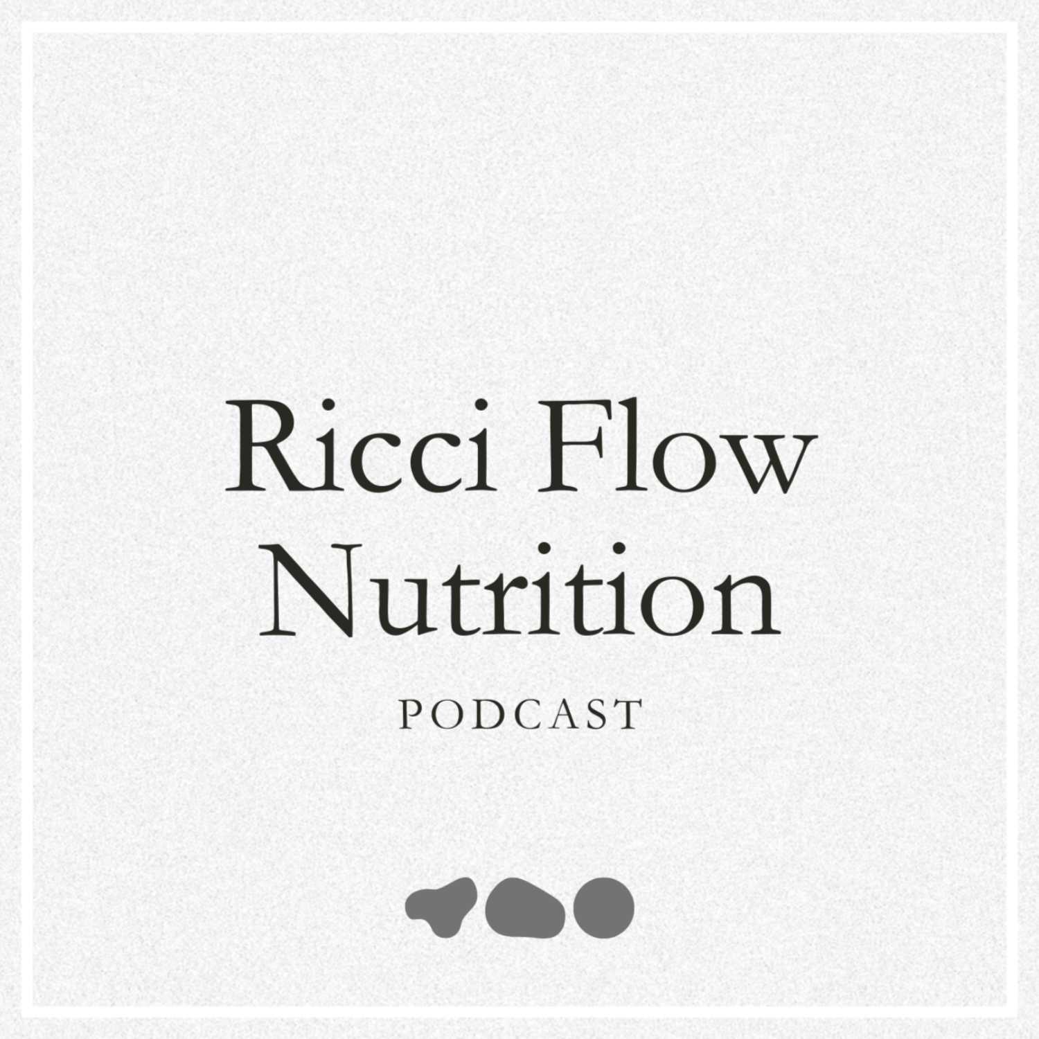 Ricci Flow Nutrition Podcast 