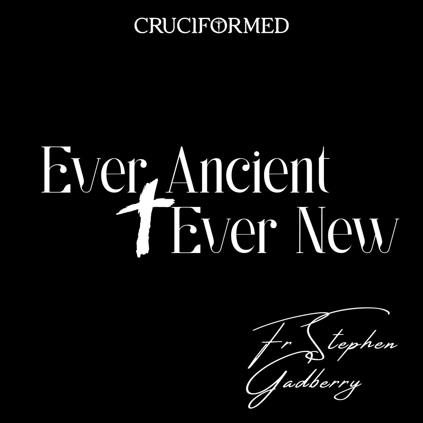 Ever Ancient, Ever New with Fr Stephen Gadberry 