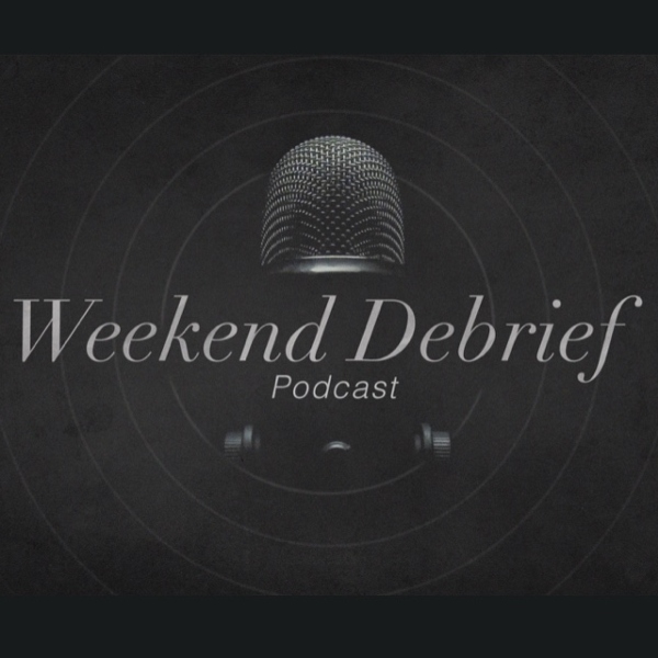 Ep. #132: Weekend Debrief - Unofficially Sponsored By...