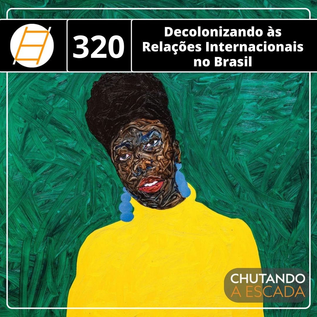 Chute 320 – Decolonizando às Relações Internacionais no Brasil