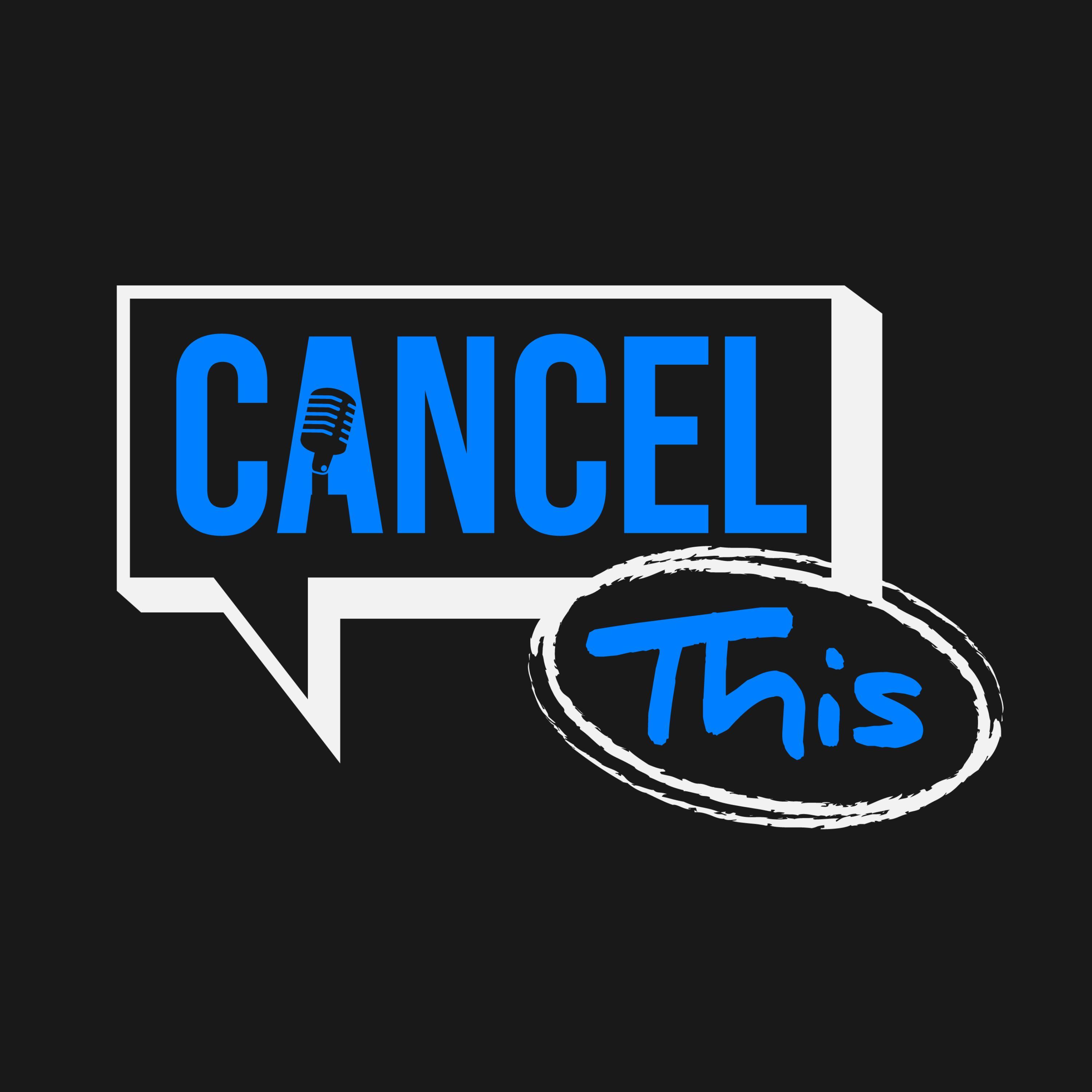 Cancel This: Cancel Culture Education, News, Political Views & More 