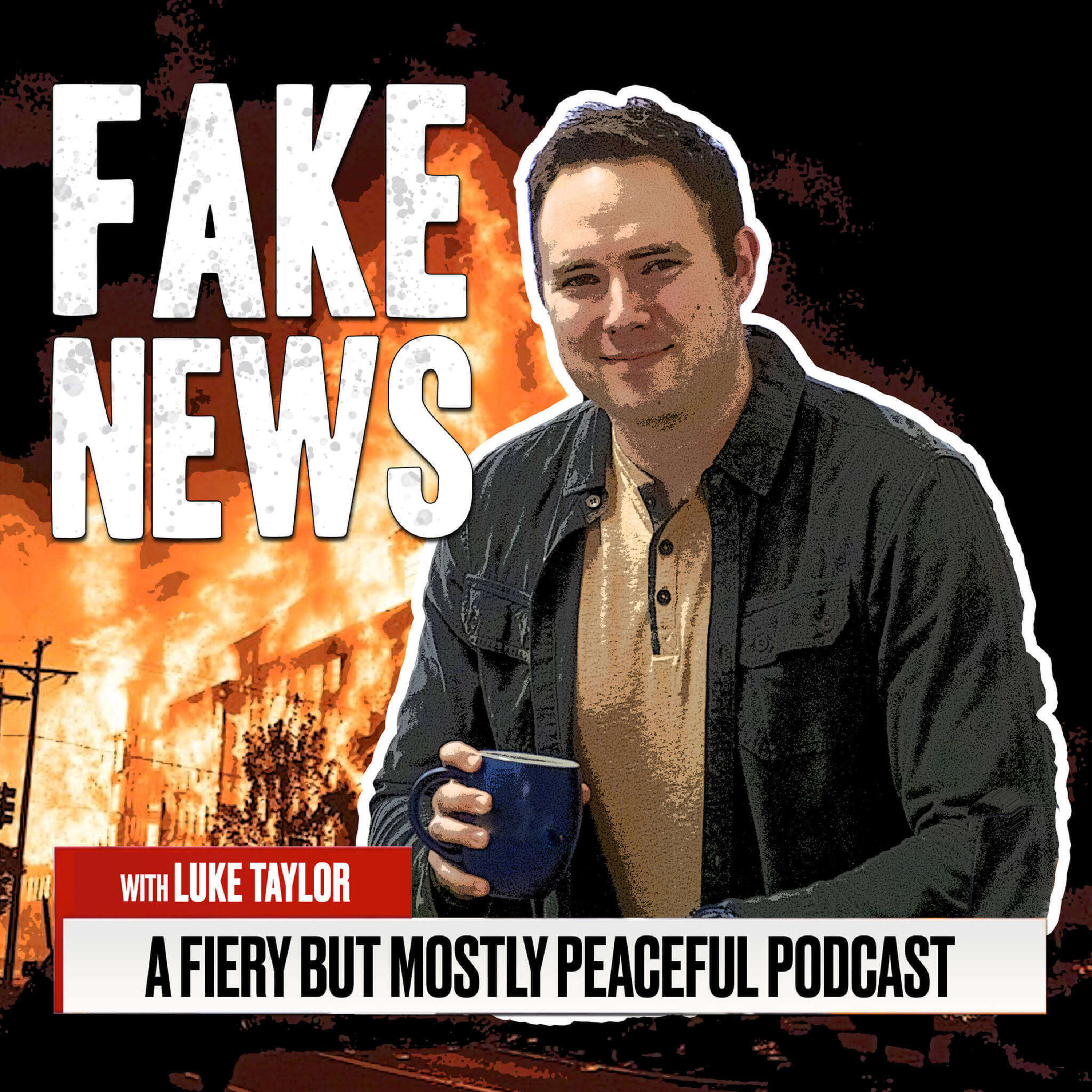 Fake News: A Fiery But Mostly Peaceful Podcast 