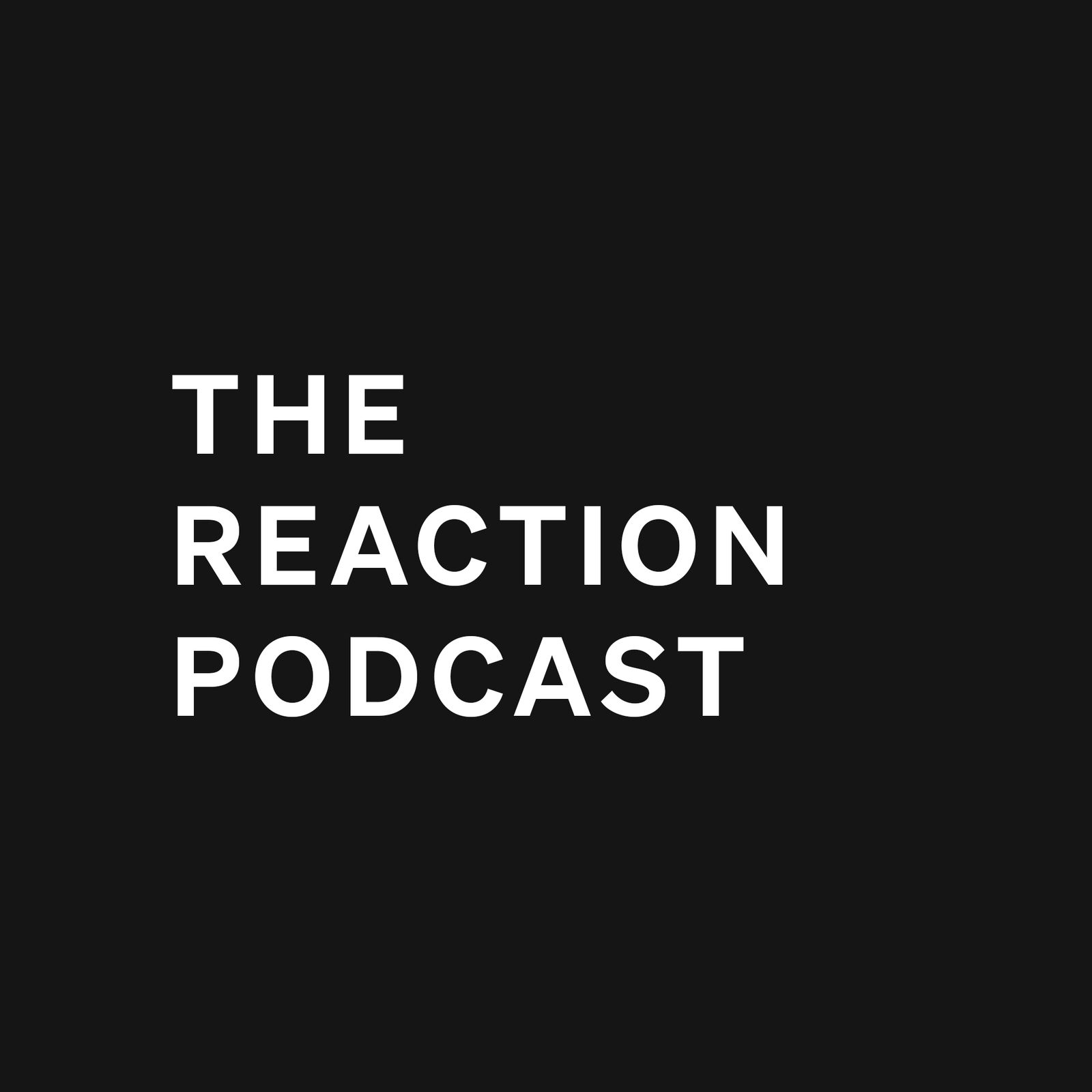 The Reaction Podcast 