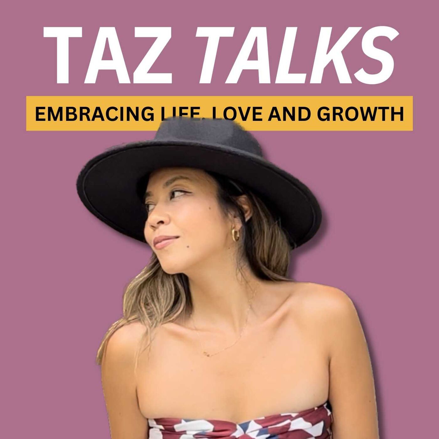 Taz Talks- Embracing life, love and growth 