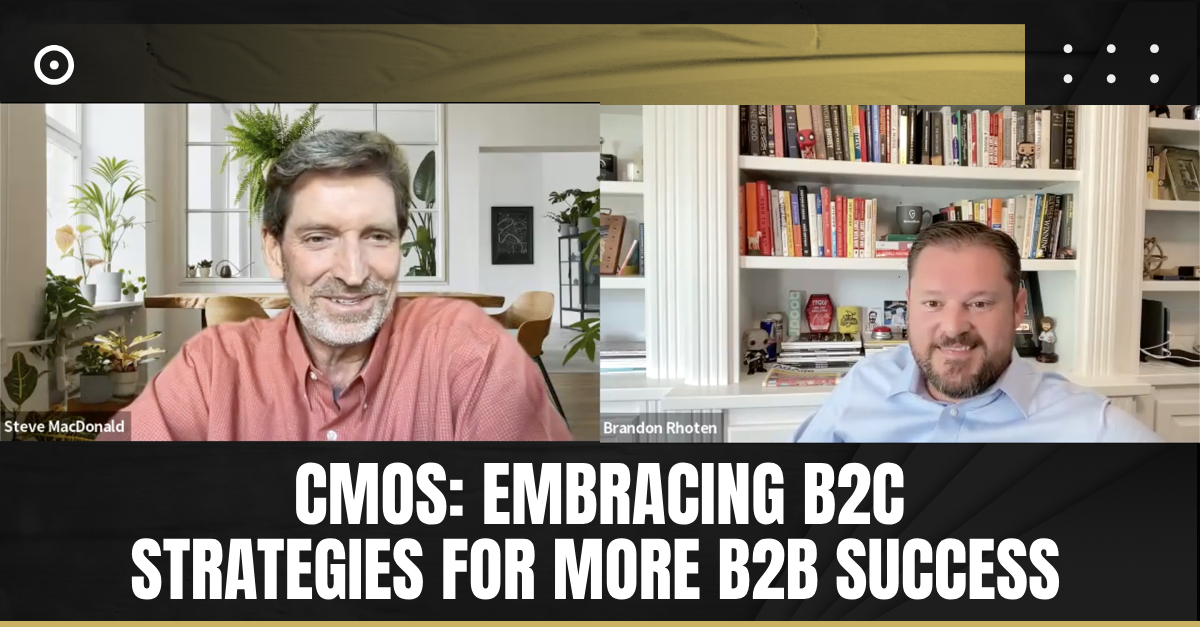 CMOs: Embracing B2C Strategies for More B2B Success