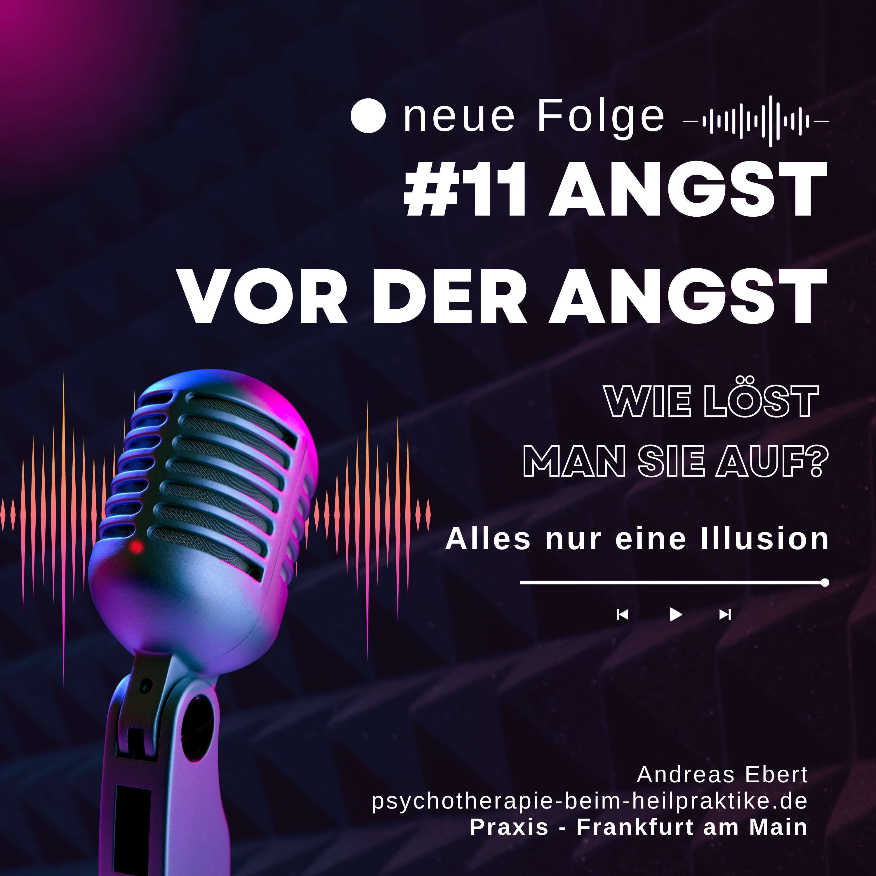 #11 - Angst vor der Angst und wieDu ihr begegnest, so dass sie sich auflösen kann.