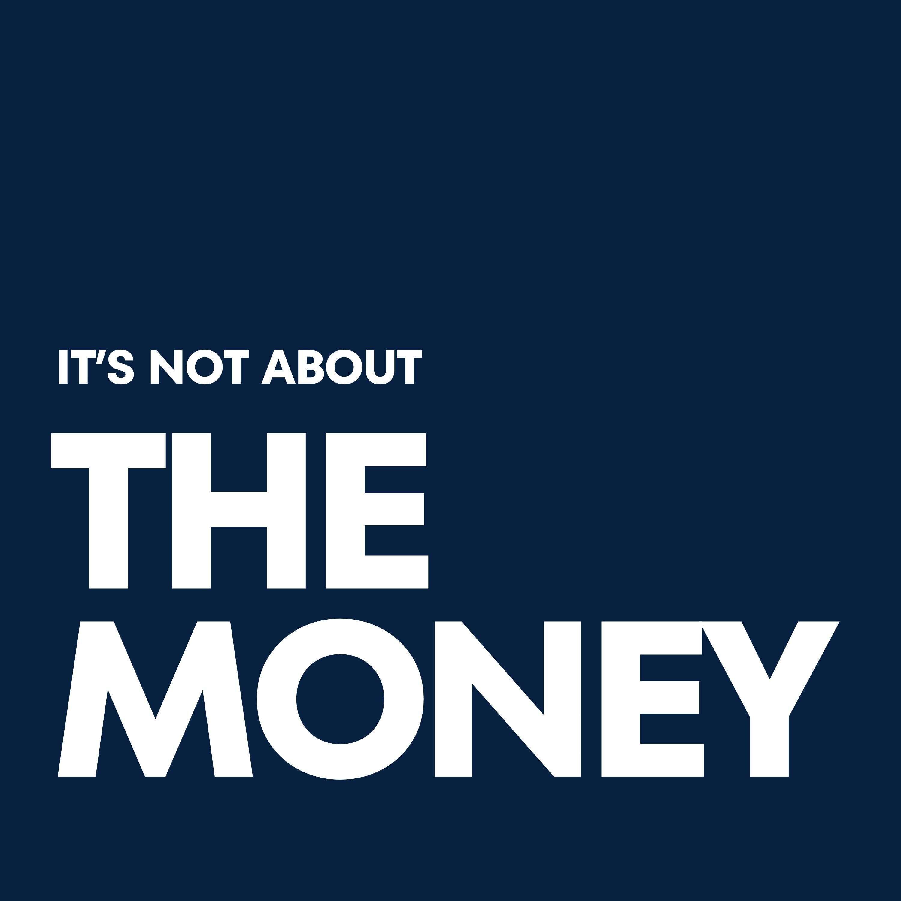 It's Not About The Money 