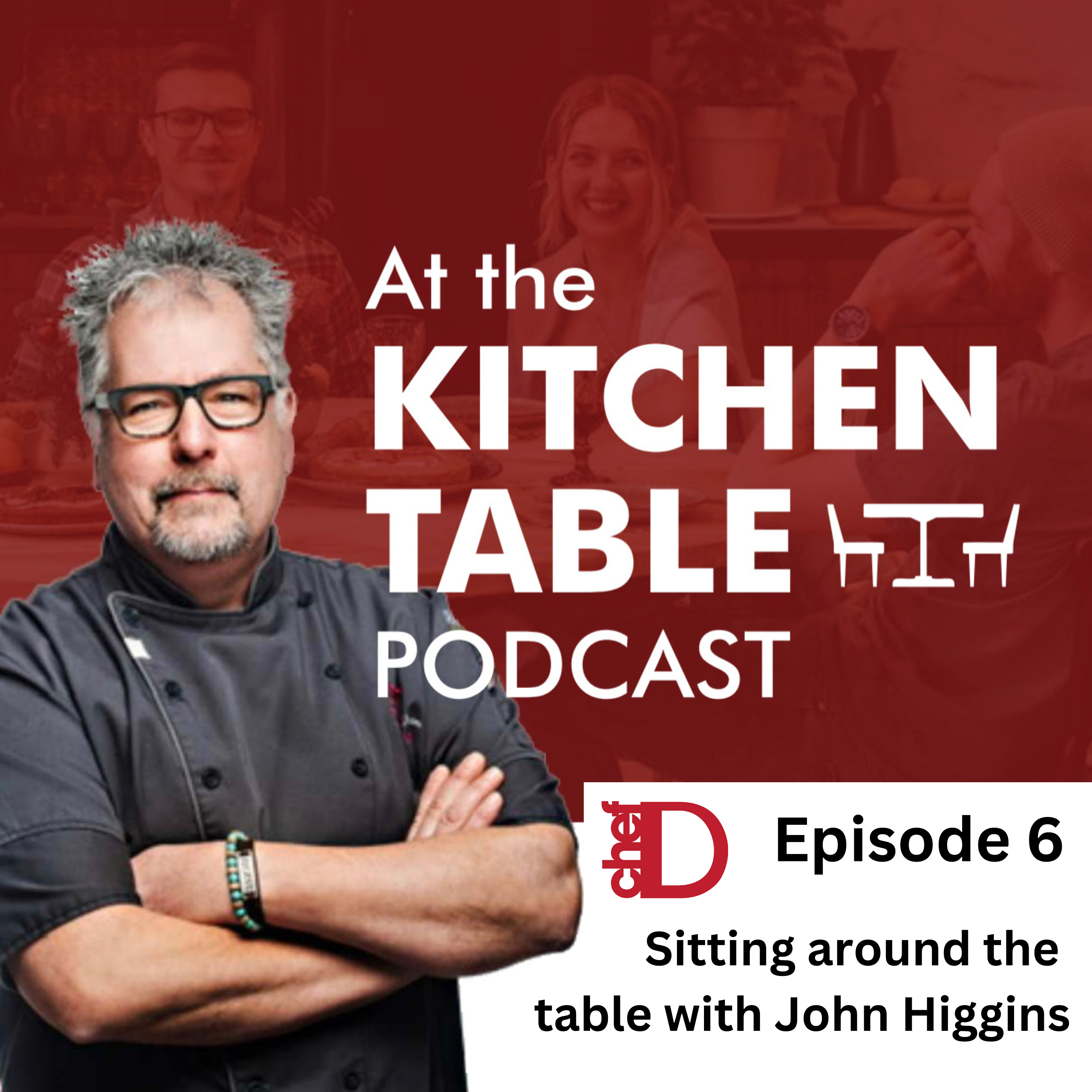 ⁣At The Kitchen Table With ChefD - Sitting Around the Table with John Higgins