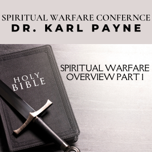 Spiritual Warfare Overview Part 2 – Dr. Karl Payne