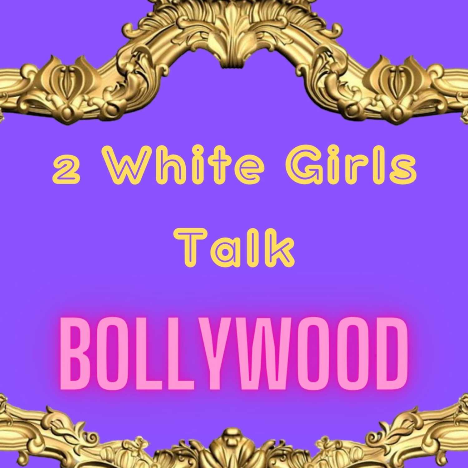 2 White Girls Talk Bollywood 