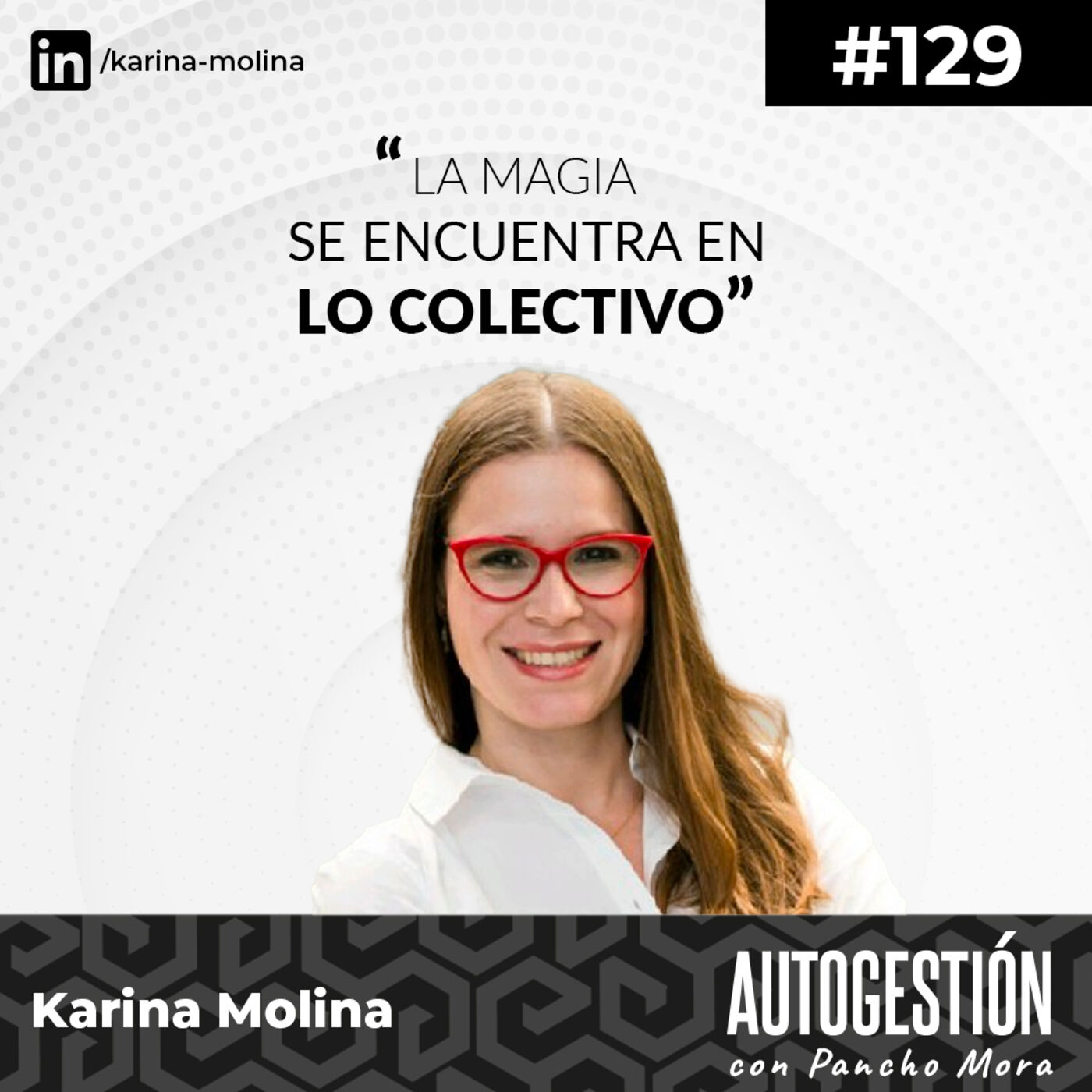 ⁣#129 Karina Molina - La magia se encuentra en lo colectivo.